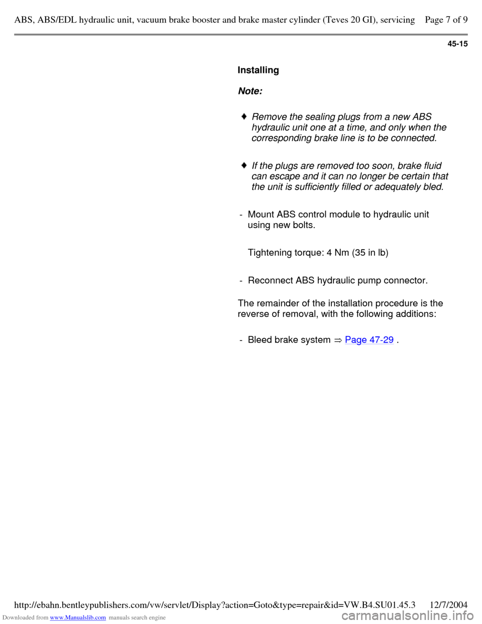 VOLKSWAGEN PASSAT 1995 B3, B4 / 3.G Service Workshop Manual Downloaded from www.Manualslib.com manuals search engine 45-15
     
Installing  
    
Note:  
     Remove the sealing plugs from a new ABS 
hydraulic unit one at a time, and only when the 
correspond