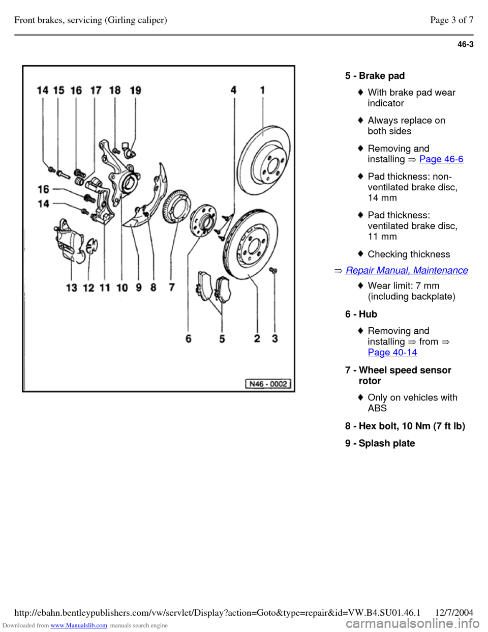 VOLKSWAGEN PASSAT 1996 B3, B4 / 3.G Service Workshop Manual Downloaded from www.Manualslib.com manuals search engine 46-3
   
 Repair Manual, Maintenance  5 - Brake pad  With brake pad wear 
indicator  Always replace on 
both sides  Removing and 
installing  P