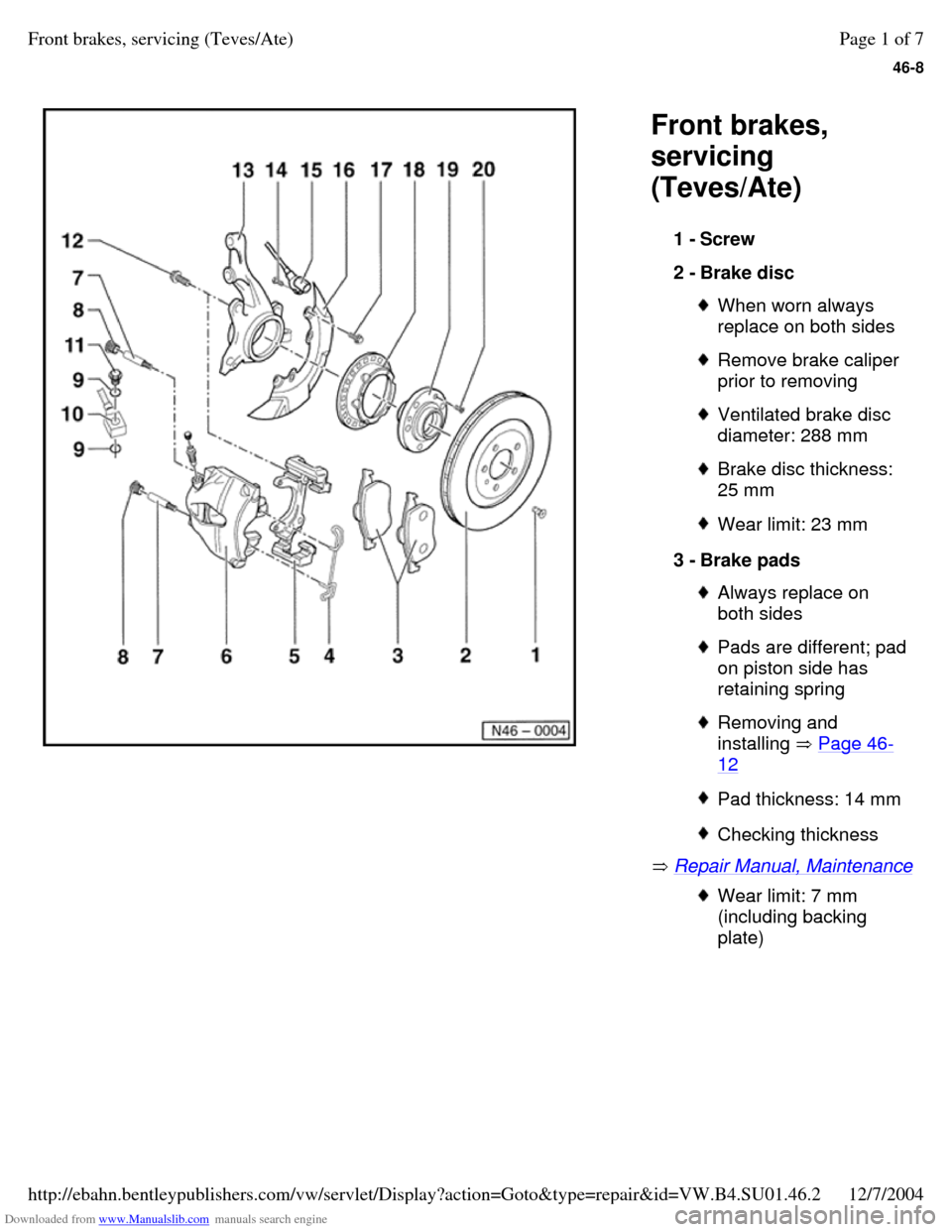 VOLKSWAGEN PASSAT 1996 B3, B4 / 3.G Service Owners Guide Downloaded from www.Manualslib.com manuals search engine 46-8
   
Front brakes, 
servicing 
(Teves/Ate) 
 Repair Manual, Maintenance  1 - Screw 
2 - Brake disc  When worn always 
replace on both sides