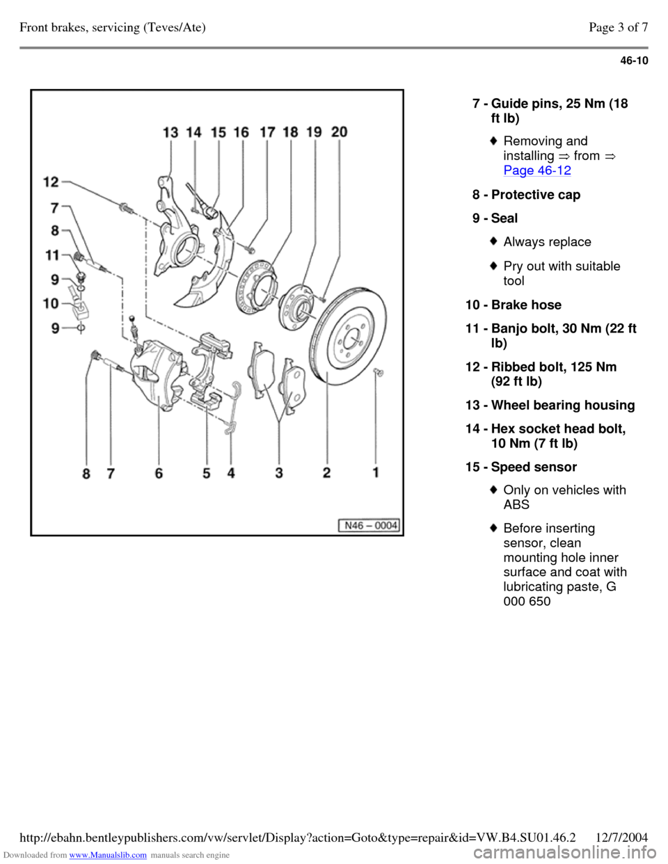 VOLKSWAGEN PASSAT 1995 B3, B4 / 3.G Service User Guide Downloaded from www.Manualslib.com manuals search engine 46-10
7 - Guide pins, 25 Nm (18
ft lb) Removing and
installing from
Page 46-12 8 - Protective cap
9 - Seal Always replace Pry out VOLKSWAGEN PASSAT 1995 B3, B4 / 3.G Service User Guide Downloaded from www.Manualslib.com manuals search engine 46-10
7 - Guide pins, 25 Nm (18
ft lb) Removing and
installing from
Page 46-12 8 - Protective cap
9 - Seal Always replace Pry out