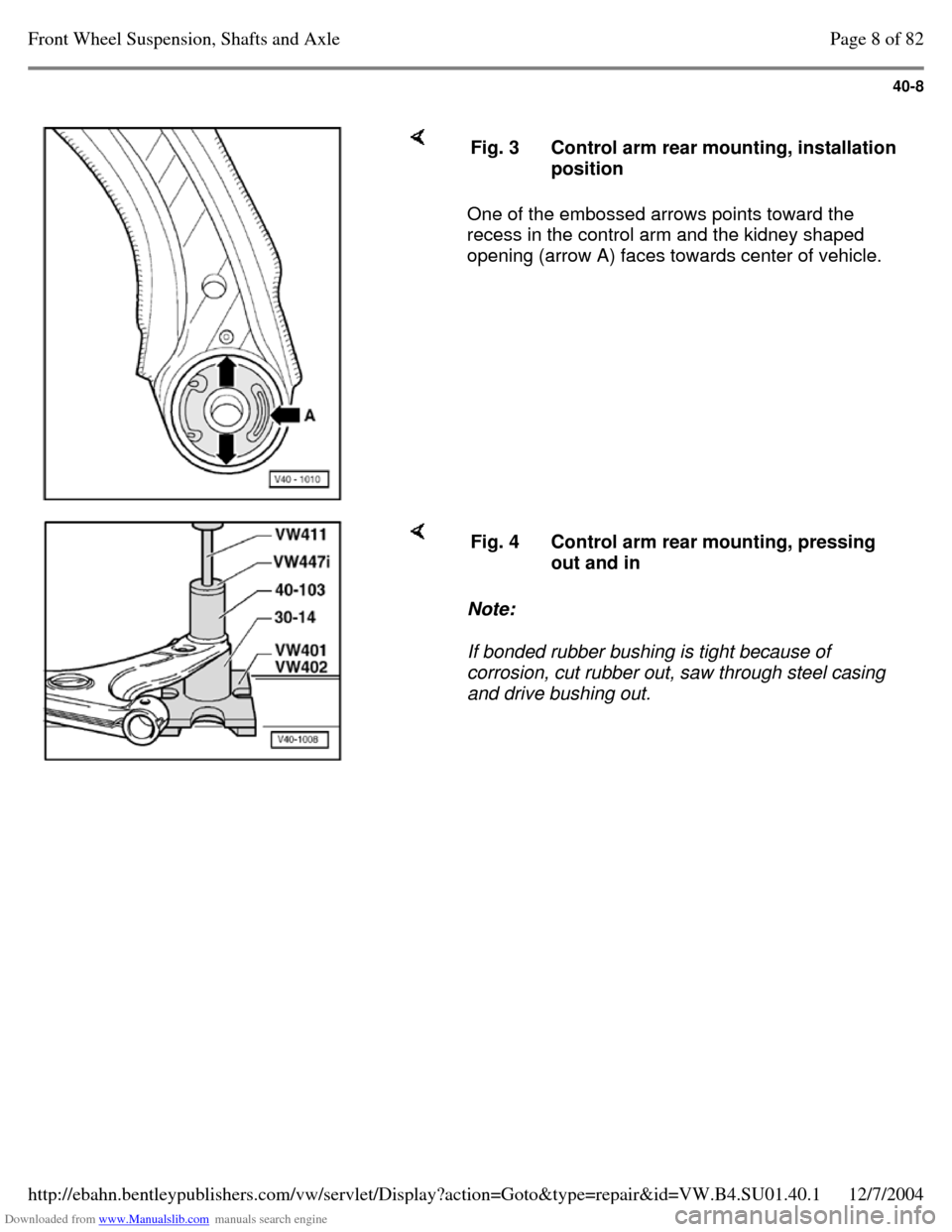 VOLKSWAGEN PASSAT 1995 B3, B4 / 3.G Service Workshop Manual Downloaded from www.Manualslib.com manuals search engine 40-8
     One of the embossed arrows points toward the 
recess in the control arm and the kidney shaped 
opening (arrow A) faces towards center