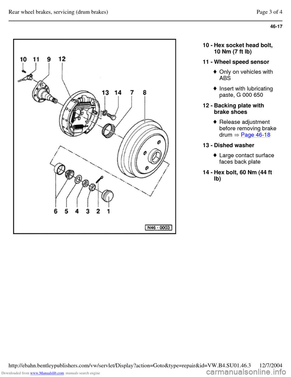 VOLKSWAGEN PASSAT 1995 B3, B4 / 3.G Service Owners Manual Downloaded from www.Manualslib.com manuals search engine 46-17
10 - Hex socket head bolt,
10 Nm (7 ft lb)
11 - Wheel speed sensor Only on vehicles with
ABS Insert with lubricating
paste, G 0 VOLKSWAGEN PASSAT 1995 B3, B4 / 3.G Service Owners Manual Downloaded from www.Manualslib.com manuals search engine 46-17
10 - Hex socket head bolt,
10 Nm (7 ft lb)
11 - Wheel speed sensor Only on vehicles with
ABS Insert with lubricating
paste, G 0