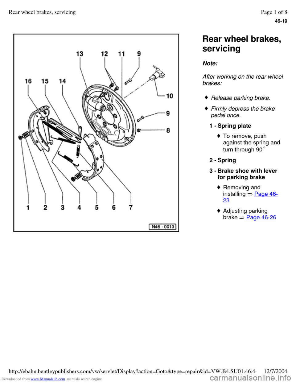 VOLKSWAGEN PASSAT 1996 B3, B4 / 3.G Service Workshop Manual Downloaded from www.Manualslib.com manuals search engine 46-19
   
Rear wheel brakes, 
servicing 
Note:  
After working on the rear wheel 
brakes:  Release parking brake.  Firmly depress the brake 
pe