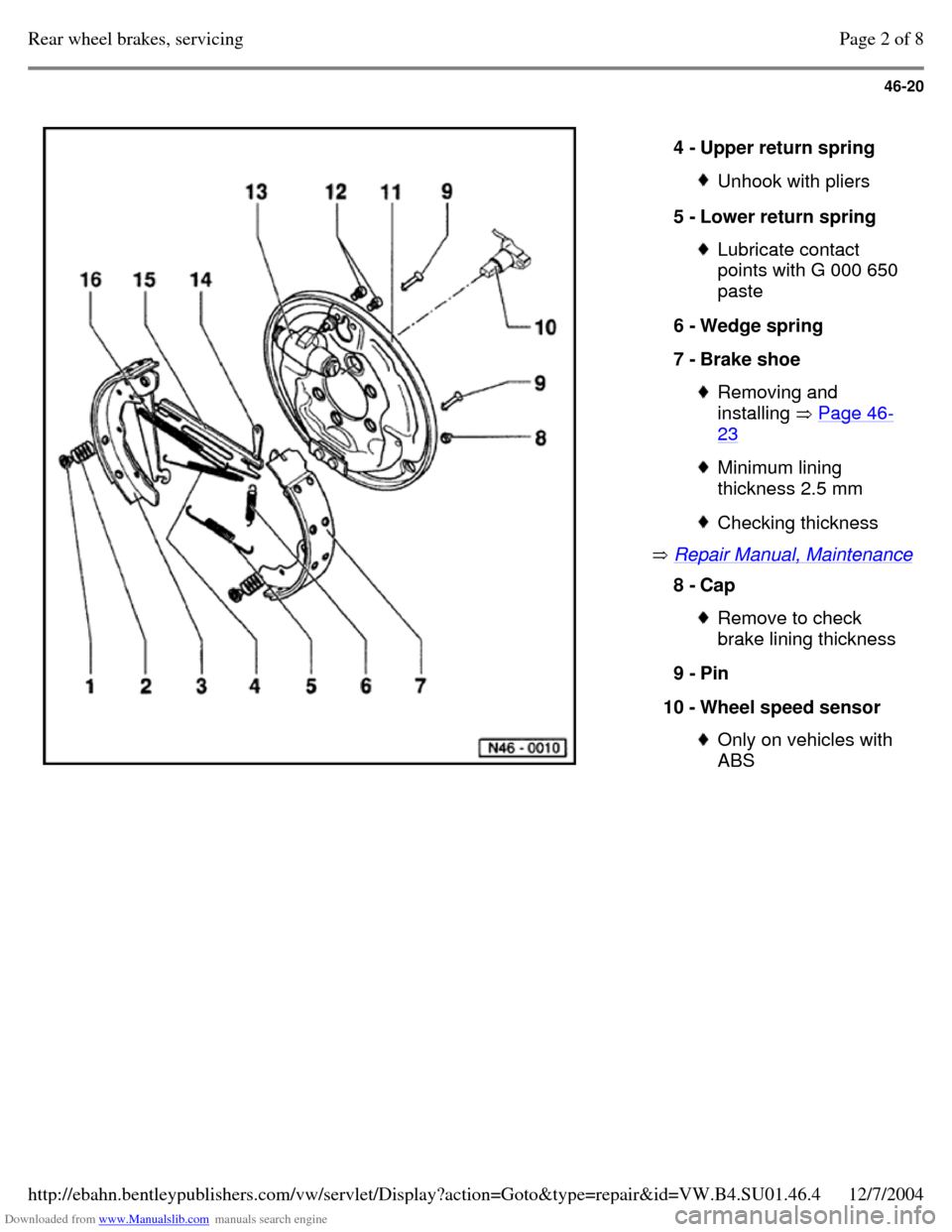 VOLKSWAGEN PASSAT 1995 B3, B4 / 3.G Service Owners Manual Downloaded from www.Manualslib.com manuals search engine 46-20
Repair Manual, Maintenance 4 - Upper return spring Unhook with pliers 5 - Lower return spring Lubricate contact
points with G 00 VOLKSWAGEN PASSAT 1995 B3, B4 / 3.G Service Owners Manual Downloaded from www.Manualslib.com manuals search engine 46-20
Repair Manual, Maintenance 4 - Upper return spring Unhook with pliers 5 - Lower return spring Lubricate contact
points with G 00