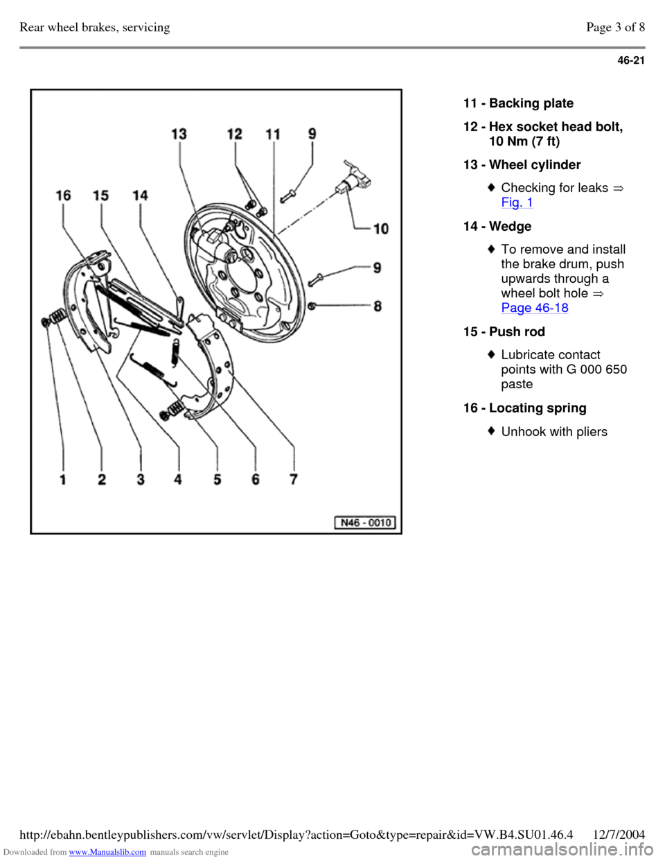 VOLKSWAGEN PASSAT 1996 B3, B4 / 3.G Service Service Manual Downloaded from www.Manualslib.com manuals search engine 46-21
   
11 - Backing plate 
12 - Hex socket head bolt, 
10 Nm (7 ft) 
13 - Wheel cylinder  Checking for leaks  
Fig. 1 14 - Wedge  To remove 