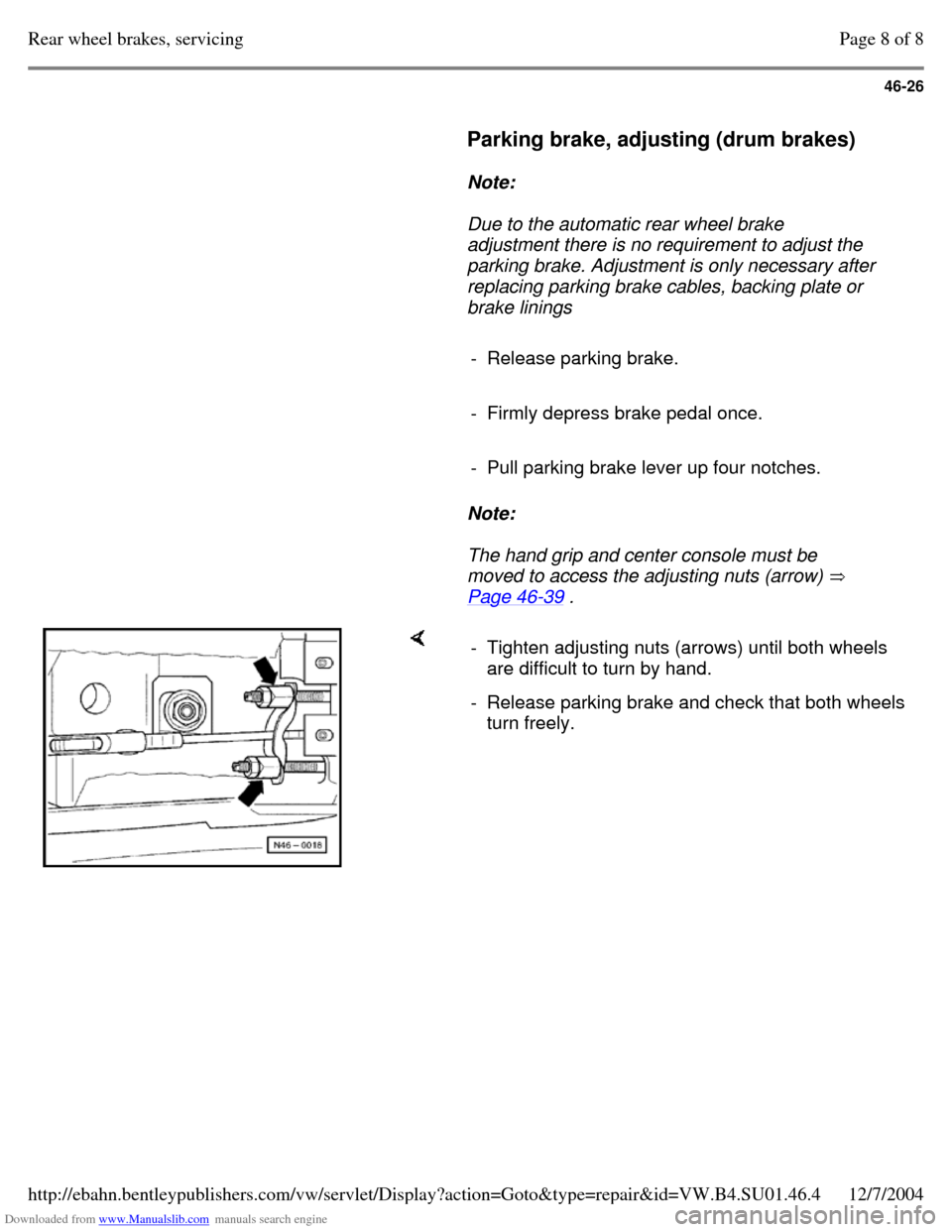 VOLKSWAGEN PASSAT 1996 B3, B4 / 3.G Service Service Manual Downloaded from www.Manualslib.com manuals search engine 46-26
     
Parking brake, adjusting (drum brakes)  
    
Note:  
    Due to the automatic rear wheel brake 
adjustment there is no requirement