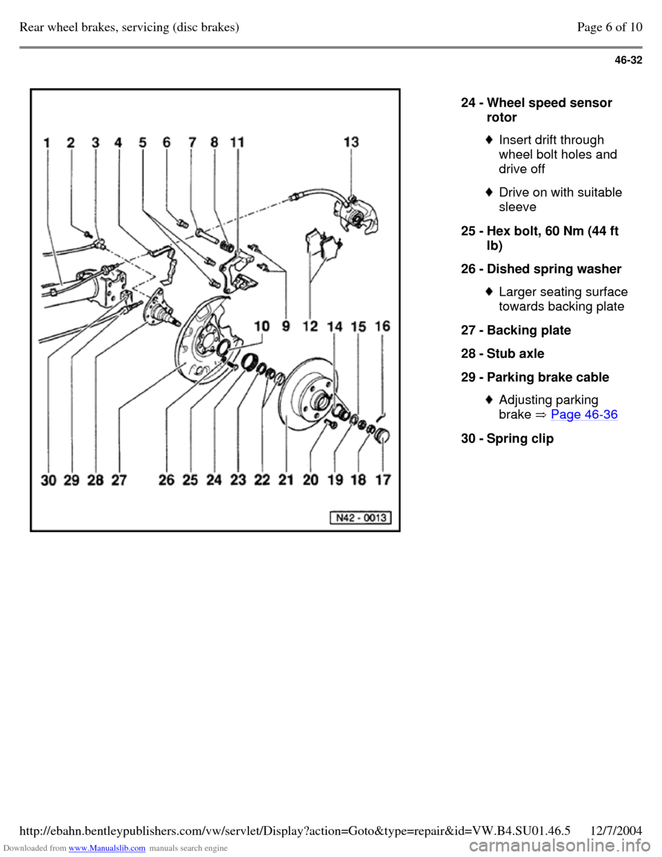 VOLKSWAGEN PASSAT 1995 B3, B4 / 3.G Service Owners Manual Downloaded from www.Manualslib.com manuals search engine 46-32
24 - Wheel speed sensor
rotor Insert drift through
wheel bolt holes and
drive off Drive on with suitable
sleeve
25 - Hex bolt, VOLKSWAGEN PASSAT 1995 B3, B4 / 3.G Service Owners Manual Downloaded from www.Manualslib.com manuals search engine 46-32
24 - Wheel speed sensor
rotor Insert drift through
wheel bolt holes and
drive off Drive on with suitable
sleeve
25 - Hex bolt,