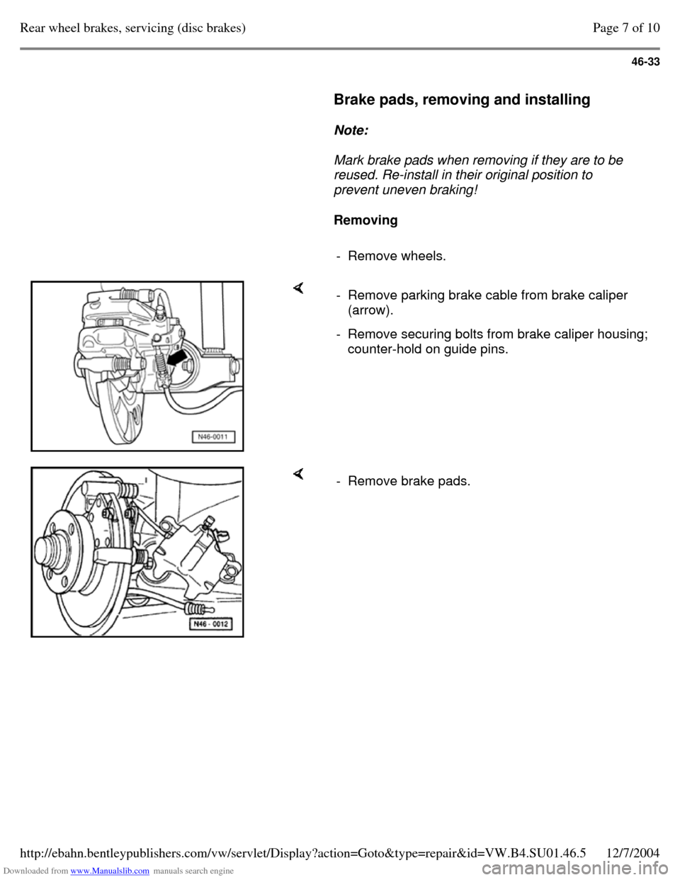 VOLKSWAGEN PASSAT 1995 B3, B4 / 3.G Service Workshop Manual Downloaded from www.Manualslib.com manuals search engine 46-33
     
Brake pads, removing and installing  
    
Note:  
    Mark brake pads when removing if they are to be 
reused. Re-install in their