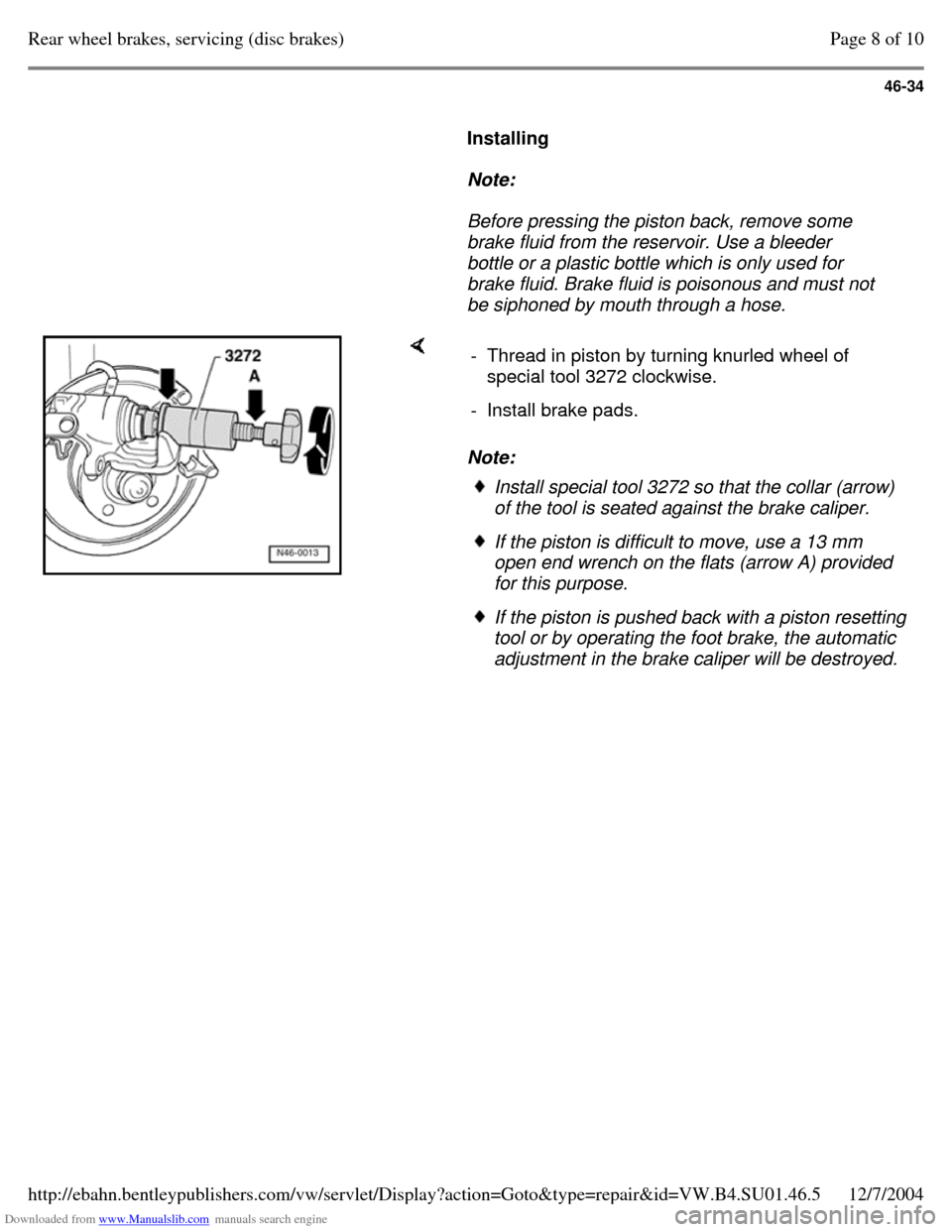 VOLKSWAGEN PASSAT 1996 B3, B4 / 3.G Service Workshop Manual Downloaded from www.Manualslib.com manuals search engine 46-34
Installing
Note:
Before pressing the piston back, remove some
brake fluid from the reservoir. Use a bleeder
bottle o VOLKSWAGEN PASSAT 1996 B3, B4 / 3.G Service Workshop Manual Downloaded from www.Manualslib.com manuals search engine 46-34
Installing
Note:
Before pressing the piston back, remove some
brake fluid from the reservoir. Use a bleeder
bottle o