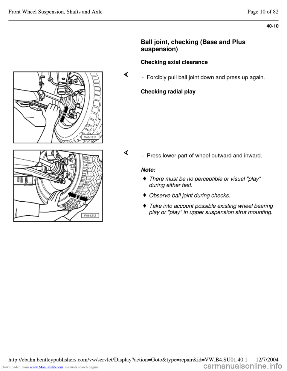 VOLKSWAGEN PASSAT 1995 B3, B4 / 3.G Service Workshop Manual Downloaded from www.Manualslib.com manuals search engine 40-10
     
Ball joint, checking (Base and Plus 
suspension)  
    
Checking axial clearance      Checking radial play   - Forcibly pull ball j