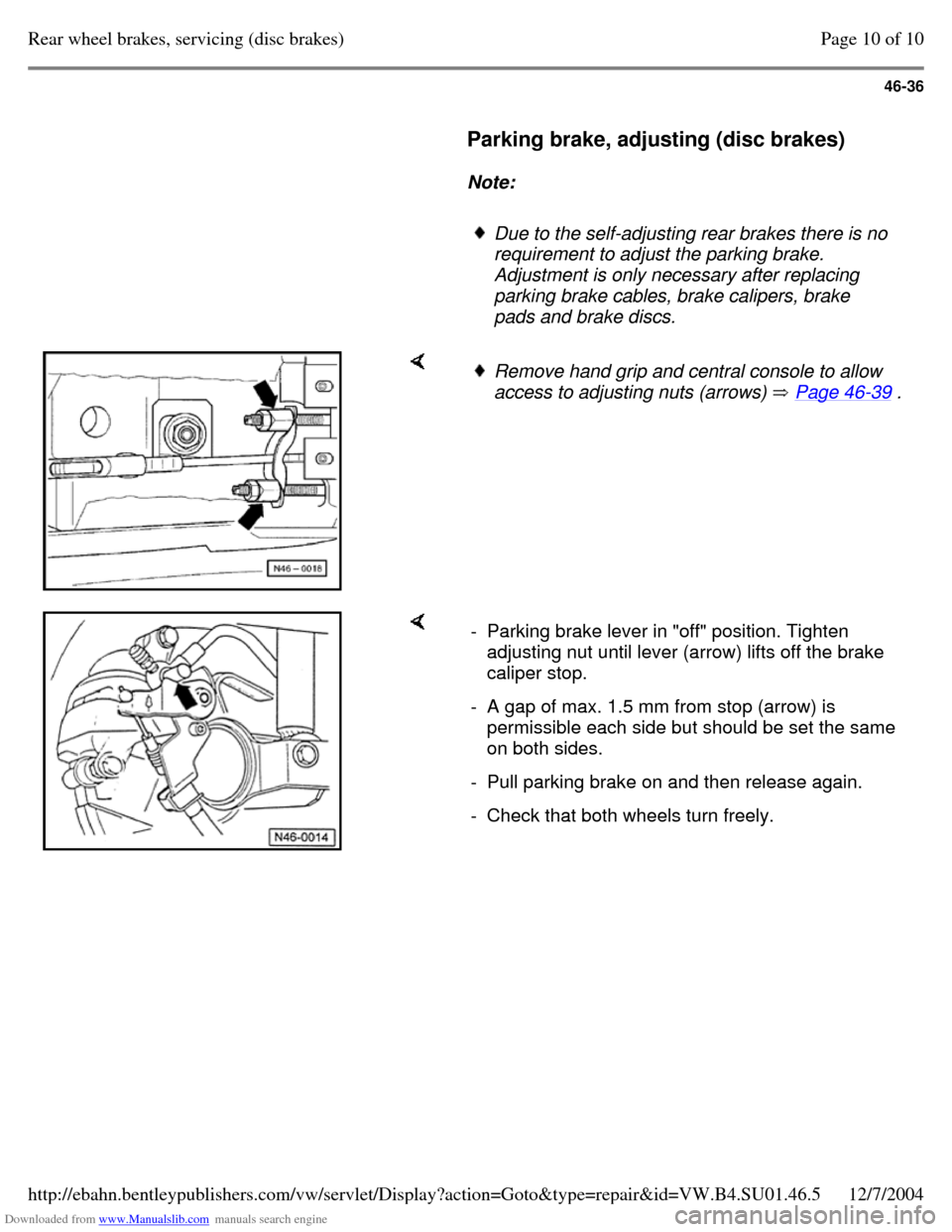 VOLKSWAGEN PASSAT 1996 B3, B4 / 3.G Service Service Manual Downloaded from www.Manualslib.com manuals search engine 46-36
Parking brake, adjusting (disc brakes)
Note:
Due to the self-adjusting rear brakes there is no
requirement to adjust VOLKSWAGEN PASSAT 1996 B3, B4 / 3.G Service Service Manual Downloaded from www.Manualslib.com manuals search engine 46-36
Parking brake, adjusting (disc brakes)
Note:
Due to the self-adjusting rear brakes there is no
requirement to adjust
