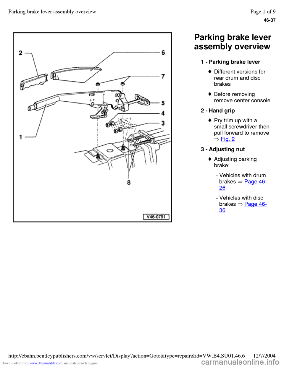 VOLKSWAGEN PASSAT 1995 B3, B4 / 3.G Service Workshop Manual Downloaded from www.Manualslib.com manuals search engine 46-37
   
Parking brake lever 
assembly overview 
1 - Parking brake lever  Different versions for 
rear drum and disc 
brakes  Before removing 