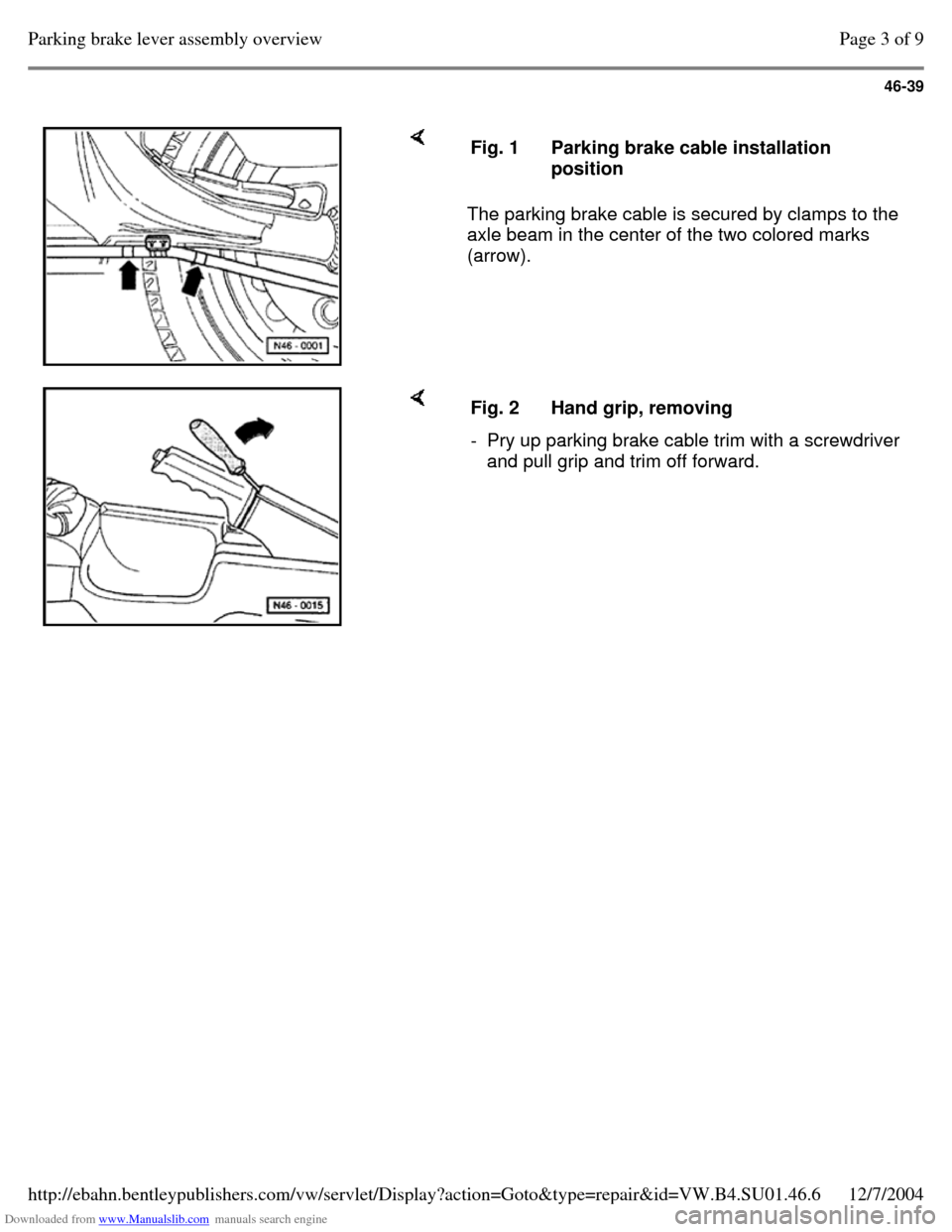 VOLKSWAGEN PASSAT 1995 B3, B4 / 3.G Service Workshop Manual Downloaded from www.Manualslib.com manuals search engine 46-39
     The parking brake cable is secured by clamps to the 
axle beam in the center of the two colored marks 
(arrow).  Fig. 1 Parking brak