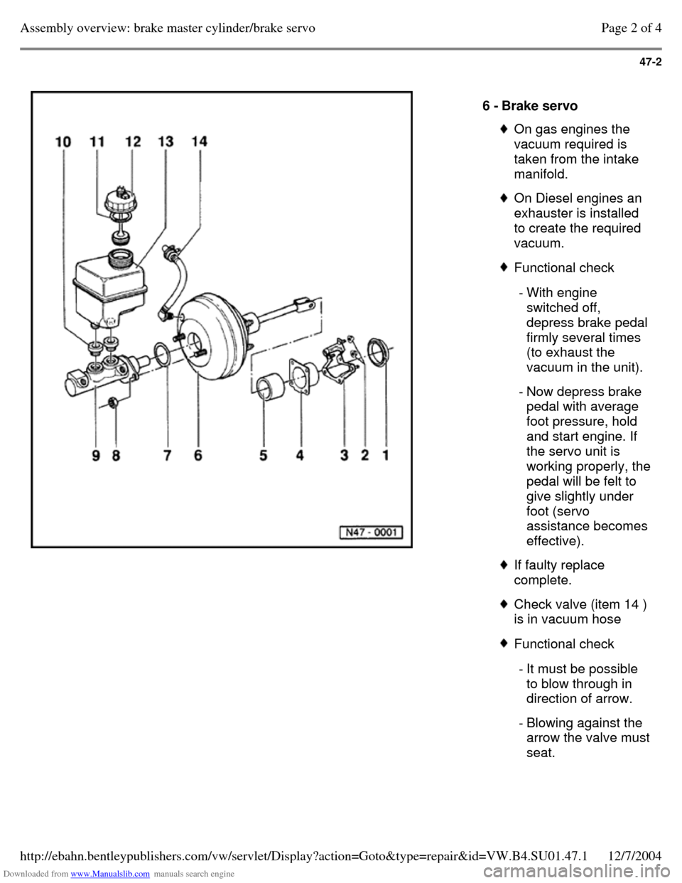 VOLKSWAGEN PASSAT 1996 B3, B4 / 3.G Service Service Manual Downloaded from www.Manualslib.com manuals search engine 47-2
6 - Brake servo On gas engines the
vacuum required is
taken from the intake
manifold. On Diesel engines an
exhauster is installe VOLKSWAGEN PASSAT 1996 B3, B4 / 3.G Service Service Manual Downloaded from www.Manualslib.com manuals search engine 47-2
6 - Brake servo On gas engines the
vacuum required is
taken from the intake
manifold. On Diesel engines an
exhauster is installe