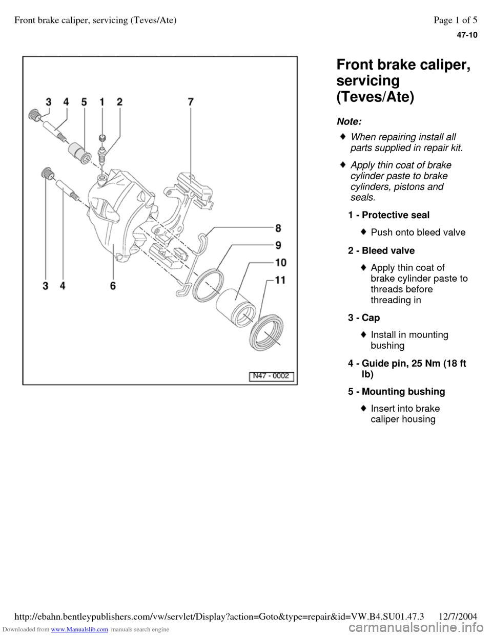 VOLKSWAGEN PASSAT 1995 B3, B4 / 3.G Service Workshop Manual Downloaded from www.Manualslib.com manuals search engine 47-10
   
Front brake caliper, 
servicing 
(Teves/Ate) 
Note:  When repairing install all 
parts supplied in repair kit.  Apply thin coat of br