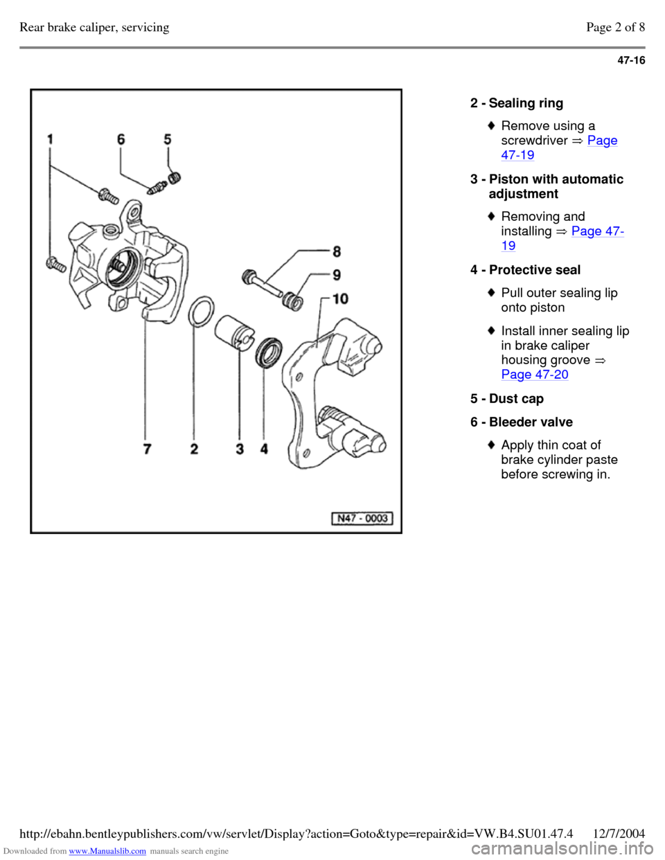 VOLKSWAGEN PASSAT 1995 B3, B4 / 3.G Service Workshop Manual Downloaded from www.Manualslib.com manuals search engine 47-16
   
2 - Sealing ring  Remove using a 
screwdriver  Page 47-19 3 - Piston with automatic 
adjustment  Removing and 
installing  Page 47-19