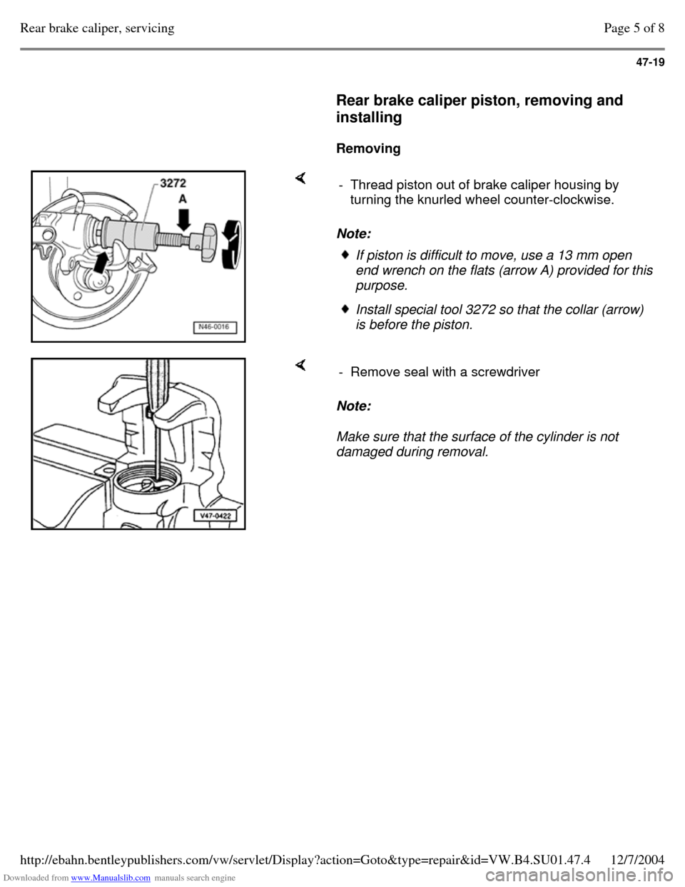 VOLKSWAGEN PASSAT 1995 B3, B4 / 3.G Service Workshop Manual Downloaded from www.Manualslib.com manuals search engine 47-19
Rear brake caliper piston, removing and
installing
Removing Note: - Thread piston out of brake caliper housing by
tu VOLKSWAGEN PASSAT 1995 B3, B4 / 3.G Service Workshop Manual Downloaded from www.Manualslib.com manuals search engine 47-19
Rear brake caliper piston, removing and
installing
Removing Note: - Thread piston out of brake caliper housing by
tu
