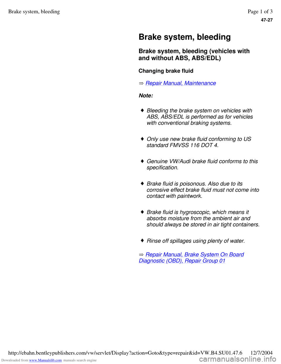 VOLKSWAGEN PASSAT 1997 B3, B4 / 3.G Service Workshop Manual Downloaded from www.Manualslib.com manuals search engine 47-27
 
    
Brake system, bleeding 
    
Brake system, bleeding (vehicles with 
and without ABS, ABS/EDL)  
    
Changing brake fluid  
     R