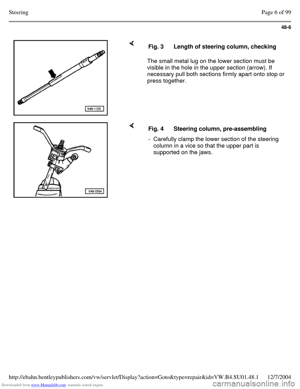 VOLKSWAGEN PASSAT 1997 B3, B4 / 3.G Service Workshop Manual Downloaded from www.Manualslib.com manuals search engine 48-6
     The small metal lug on the lower section must be 
visible in the hole in the upper section (arrow). If 
necessary pull both sections 