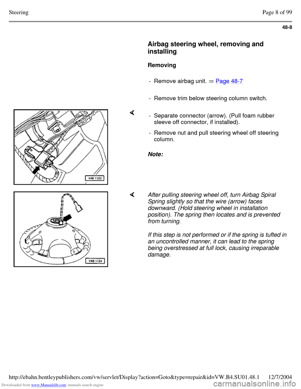 VOLKSWAGEN PASSAT 1997 B3, B4 / 3.G Service Workshop Manual Downloaded from www.Manualslib.com manuals search engine 48-8
     
Airbag steering wheel, removing and 
installing  
    
Removing  
    
- Remove airbag unit.  Page 48-7     
- Remove trim below ste