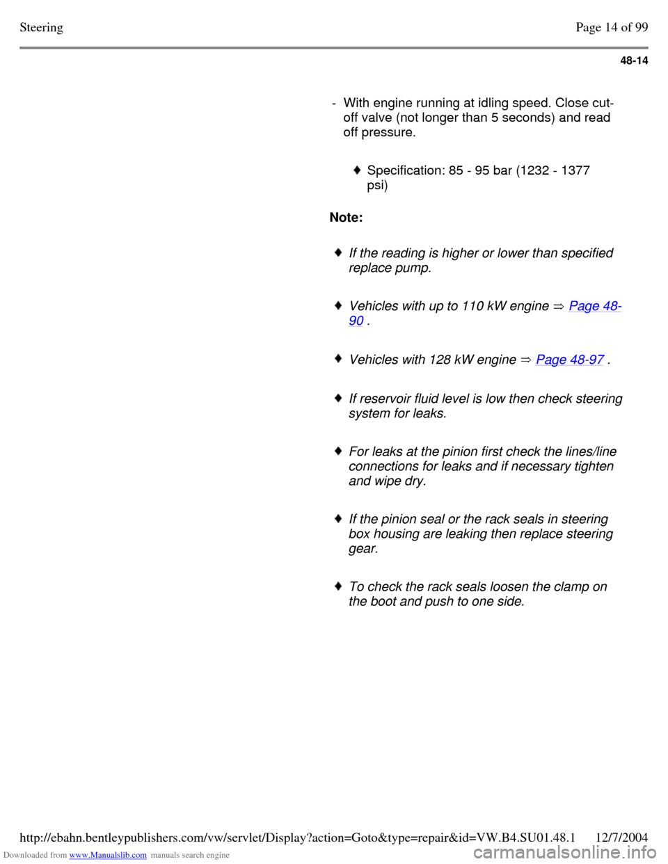 VOLKSWAGEN PASSAT 1997 B3, B4 / 3.G Service Workshop Manual Downloaded from www.Manualslib.com manuals search engine 48-14
     
- With engine running at idling speed. Close cut-
off valve (not longer than 5 seconds) and read 
off pressure. 
    
  Specificati