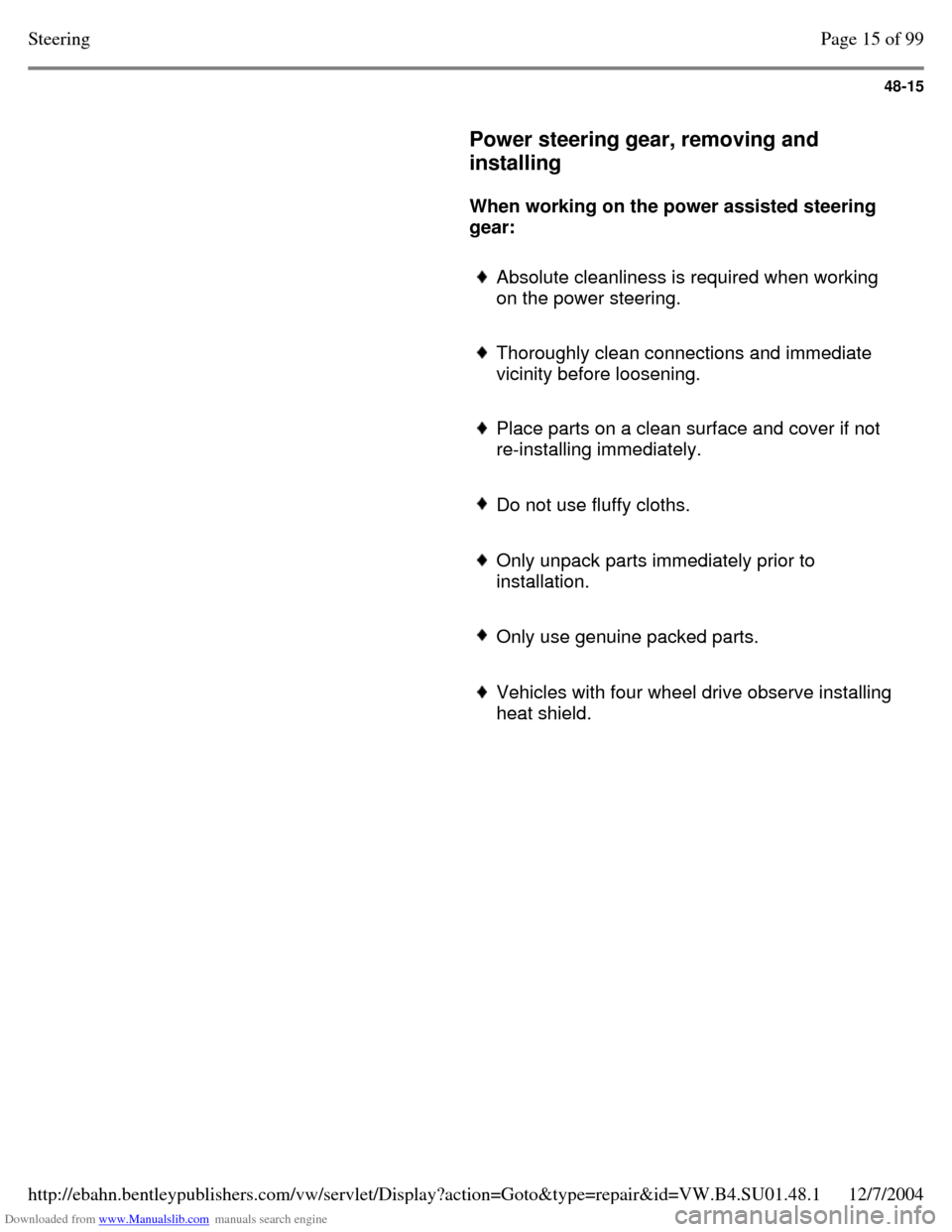 VOLKSWAGEN PASSAT 1995 B3, B4 / 3.G Service Workshop Manual Downloaded from www.Manualslib.com manuals search engine 48-15
     
Power steering gear, removing and 
installing  
    
When working on the power assisted steering 
gear:  
     Absolute cleanliness