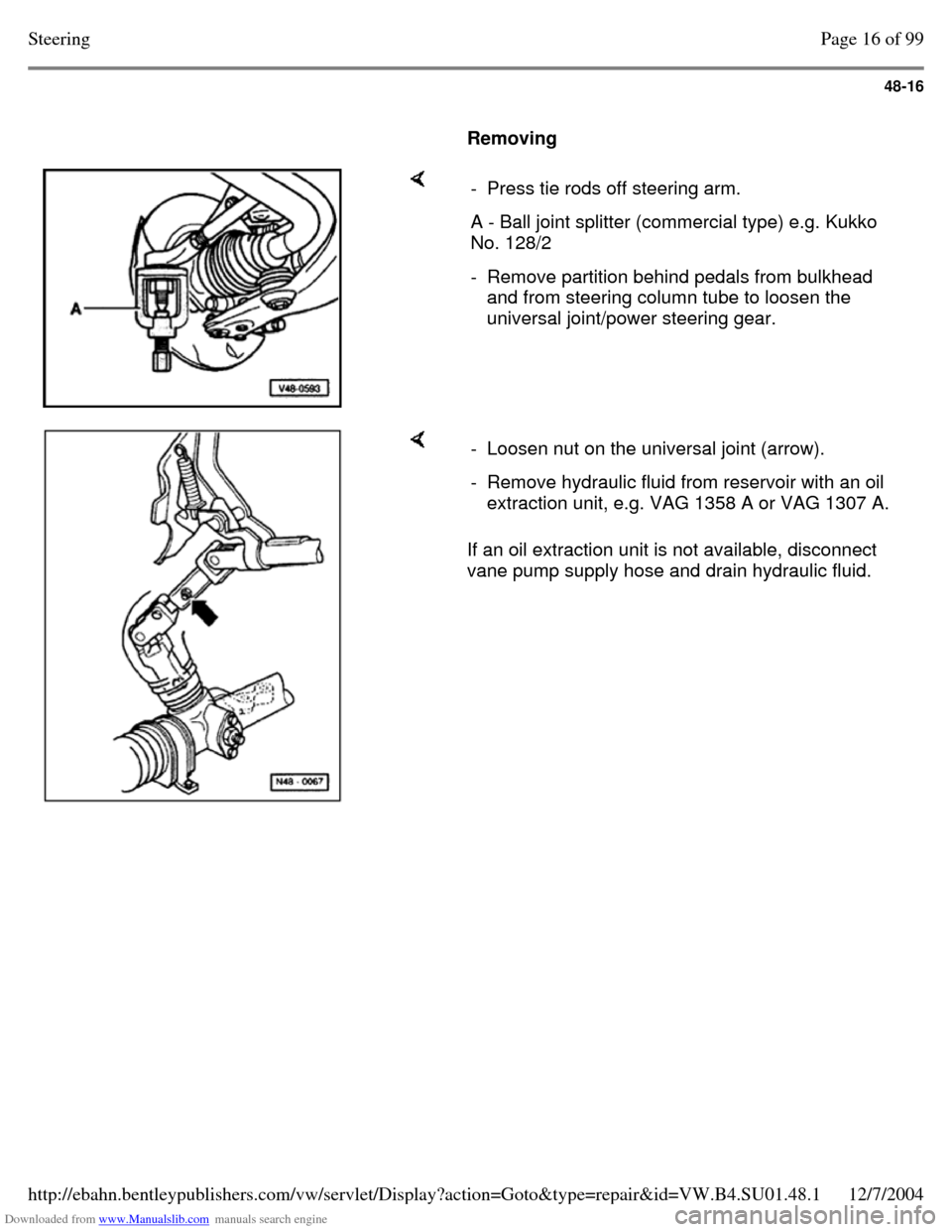 VOLKSWAGEN PASSAT 1995 B3, B4 / 3.G Service Workshop Manual Downloaded from www.Manualslib.com manuals search engine 48-16
Removing - Press tie rods off steering arm. A - Ball joint splitter (commercial type) e.g. Kukko
No. 128/2
- Remove partitio VOLKSWAGEN PASSAT 1995 B3, B4 / 3.G Service Workshop Manual Downloaded from www.Manualslib.com manuals search engine 48-16
Removing - Press tie rods off steering arm. A - Ball joint splitter (commercial type) e.g. Kukko
No. 128/2
- Remove partitio