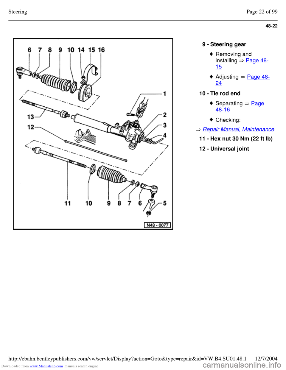 VOLKSWAGEN PASSAT 1995 B3, B4 / 3.G Service Workshop Manual Downloaded from www.Manualslib.com manuals search engine 48-22
Repair Manual, Maintenance 9 - Steering gear Removing and
installing Page 48-15 Adjusting Page 48-24 10 - Tie rod end Separat VOLKSWAGEN PASSAT 1995 B3, B4 / 3.G Service Workshop Manual Downloaded from www.Manualslib.com manuals search engine 48-22
Repair Manual, Maintenance 9 - Steering gear Removing and
installing Page 48-15 Adjusting Page 48-24 10 - Tie rod end Separat