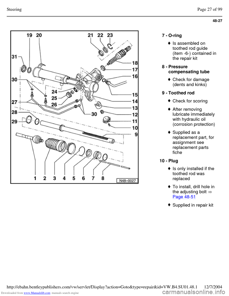 VOLKSWAGEN PASSAT 1995 B3, B4 / 3.G Service Workshop Manual Downloaded from www.Manualslib.com manuals search engine 48-27
7 - O-ring Is assembled on
toothed rod guide
(item -6-) contained in
the repair kit
8 - Pressure
compensating tube Check for d VOLKSWAGEN PASSAT 1995 B3, B4 / 3.G Service Workshop Manual Downloaded from www.Manualslib.com manuals search engine 48-27
7 - O-ring Is assembled on
toothed rod guide
(item -6-) contained in
the repair kit
8 - Pressure
compensating tube Check for d