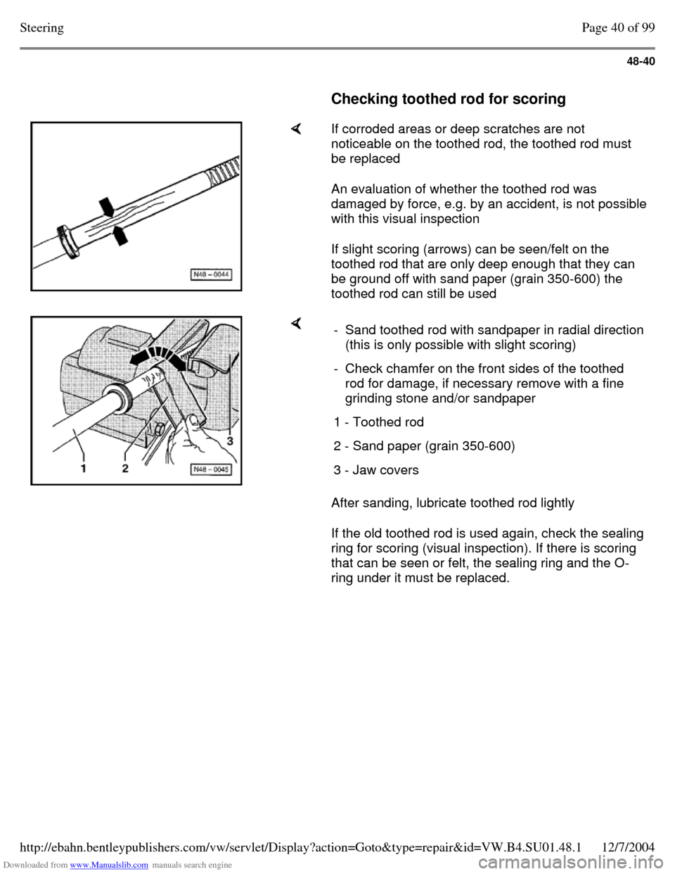 VOLKSWAGEN PASSAT 1995 B3, B4 / 3.G Service Workshop Manual Downloaded from www.Manualslib.com manuals search engine 48-40
Checking toothed rod for scoring If corroded areas or deep scratches are not
noticeable on the toothed rod, the toothed rod m VOLKSWAGEN PASSAT 1995 B3, B4 / 3.G Service Workshop Manual Downloaded from www.Manualslib.com manuals search engine 48-40
Checking toothed rod for scoring If corroded areas or deep scratches are not
noticeable on the toothed rod, the toothed rod m