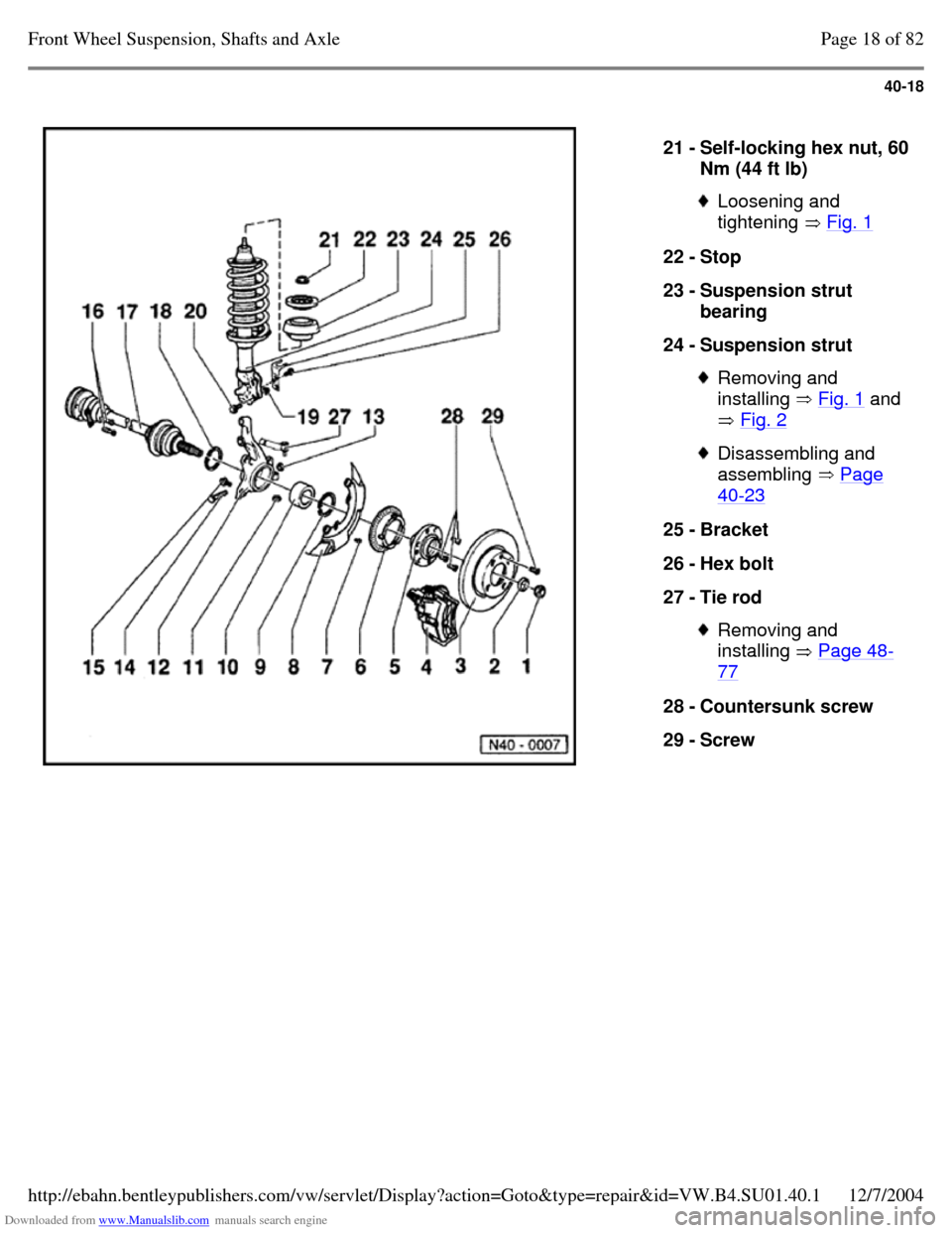 VOLKSWAGEN PASSAT 1996 B3, B4 / 3.G Service Workshop Manual Downloaded from www.Manualslib.com manuals search engine 40-18
   
21 - Self-locking hex nut, 60 Nm (44 ft lb)  Loosening and 
tightening  Fig. 1 22 - Stop 
23 - Suspension strut 
bearing 
24 - Suspen