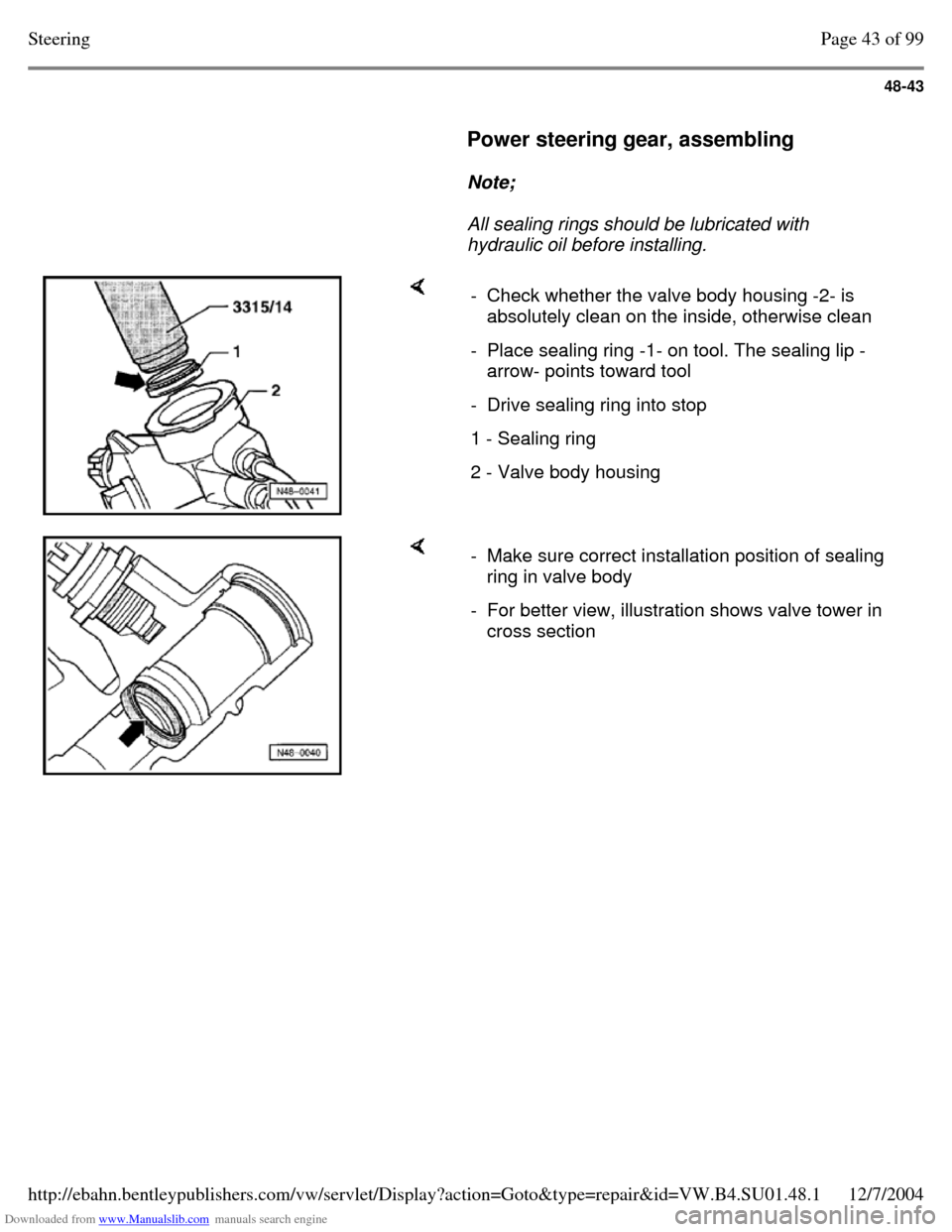 VOLKSWAGEN PASSAT 1995 B3, B4 / 3.G Service Workshop Manual Downloaded from www.Manualslib.com manuals search engine 48-43
Power steering gear, assembling
Note;
All sealing rings should be lubricated with
hydraulic oil before installing. VOLKSWAGEN PASSAT 1995 B3, B4 / 3.G Service Workshop Manual Downloaded from www.Manualslib.com manuals search engine 48-43
Power steering gear, assembling
Note;
All sealing rings should be lubricated with
hydraulic oil before installing.