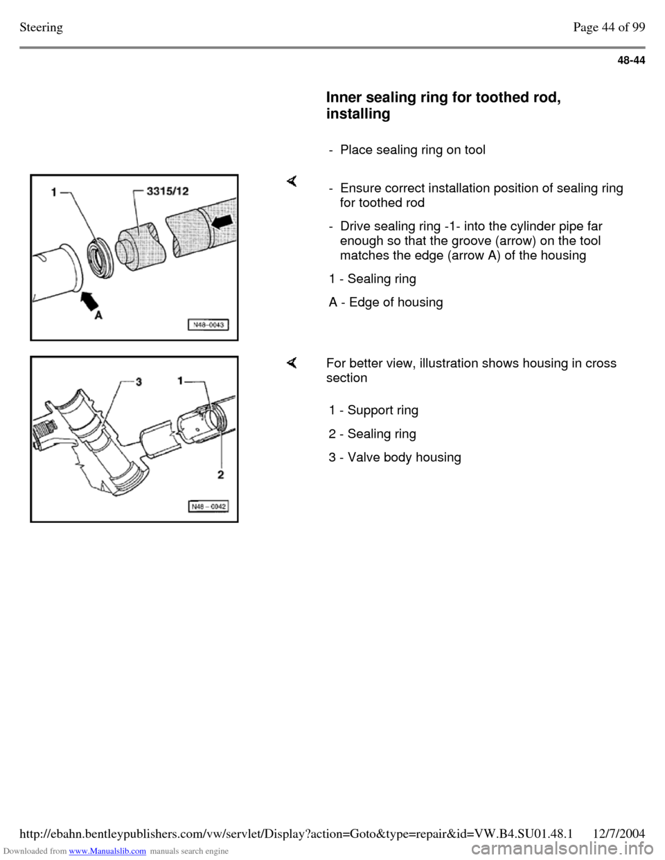 VOLKSWAGEN PASSAT 1995 B3, B4 / 3.G Service Workshop Manual Downloaded from www.Manualslib.com manuals search engine 48-44
Inner sealing ring for toothed rod,
installing
- Place sealing ring on tool - Ensure correct installation position of s VOLKSWAGEN PASSAT 1995 B3, B4 / 3.G Service Workshop Manual Downloaded from www.Manualslib.com manuals search engine 48-44
Inner sealing ring for toothed rod,
installing
- Place sealing ring on tool - Ensure correct installation position of s