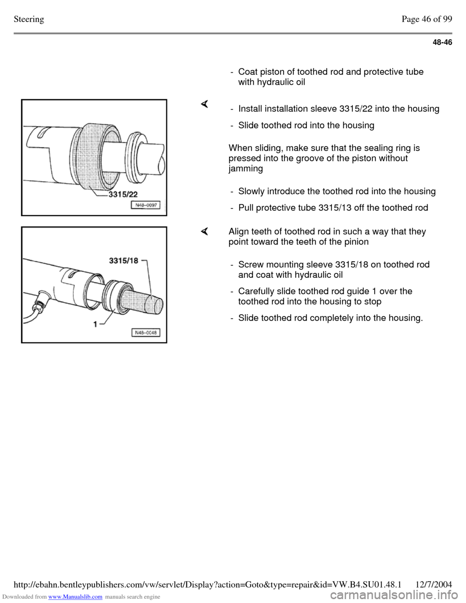 VOLKSWAGEN PASSAT 1995 B3, B4 / 3.G Service Workshop Manual Downloaded from www.Manualslib.com manuals search engine 48-46
- Coat piston of toothed rod and protective tube
with hydraulic oil When sliding, make sure that the sealing ring is
pressed VOLKSWAGEN PASSAT 1995 B3, B4 / 3.G Service Workshop Manual Downloaded from www.Manualslib.com manuals search engine 48-46
- Coat piston of toothed rod and protective tube
with hydraulic oil When sliding, make sure that the sealing ring is
pressed