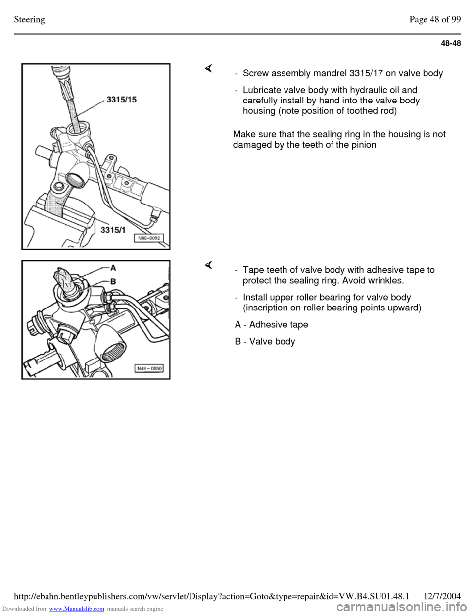 VOLKSWAGEN PASSAT 1995 B3, B4 / 3.G Service Workshop Manual Downloaded from www.Manualslib.com manuals search engine 48-48
Make sure that the sealing ring in the housing is not
damaged by the teeth of the pinion - Screw assembly mandrel 3315/17 on valve VOLKSWAGEN PASSAT 1995 B3, B4 / 3.G Service Workshop Manual Downloaded from www.Manualslib.com manuals search engine 48-48
Make sure that the sealing ring in the housing is not
damaged by the teeth of the pinion - Screw assembly mandrel 3315/17 on valve