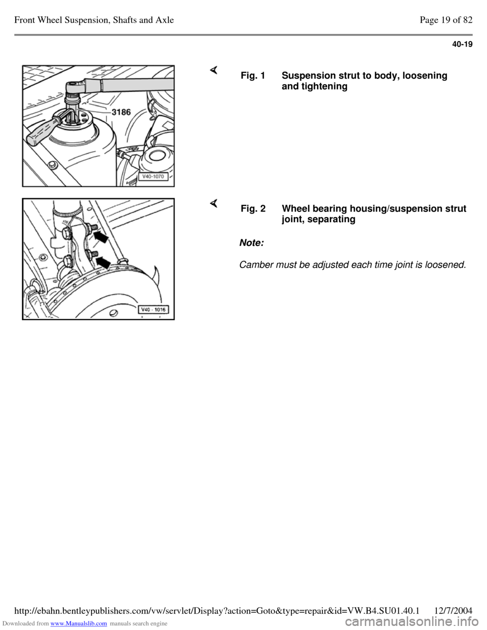 VOLKSWAGEN PASSAT 1997 B3, B4 / 3.G Service Workshop Manual Downloaded from www.Manualslib.com manuals search engine 40-19
     Fig. 1 Suspension strut to body, loosening 
and tightening     Note:  
Camber must be adjusted each time joint is loosened.  Fig. 2 