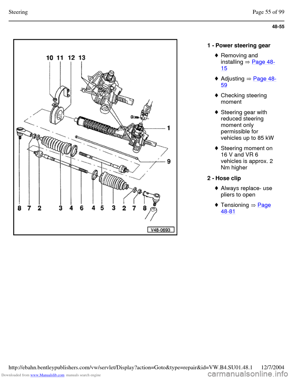 VOLKSWAGEN PASSAT 1995 B3, B4 / 3.G Service Workshop Manual Downloaded from www.Manualslib.com manuals search engine 48-55
1 - Power steering gear Removing and
installing Page 48-15 Adjusting Page 48-59 Checking steering
moment Steering gear with
VOLKSWAGEN PASSAT 1995 B3, B4 / 3.G Service Workshop Manual Downloaded from www.Manualslib.com manuals search engine 48-55
1 - Power steering gear Removing and
installing Page 48-15 Adjusting Page 48-59 Checking steering
moment Steering gear with