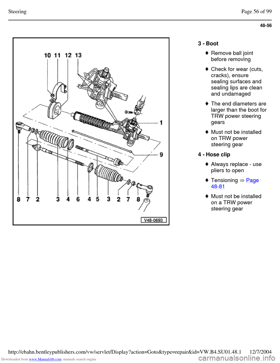VOLKSWAGEN PASSAT 1995 B3, B4 / 3.G Service Workshop Manual Downloaded from www.Manualslib.com manuals search engine 48-56
3 - Boot Remove ball joint
before removing Check for wear (cuts,
cracks), ensure
sealing surfaces and
sealing lips are clean
a VOLKSWAGEN PASSAT 1995 B3, B4 / 3.G Service Workshop Manual Downloaded from www.Manualslib.com manuals search engine 48-56
3 - Boot Remove ball joint
before removing Check for wear (cuts,
cracks), ensure
sealing surfaces and
sealing lips are clean
a