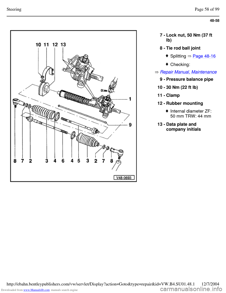 VOLKSWAGEN PASSAT 1997 B3, B4 / 3.G Service Workshop Manual Downloaded from www.Manualslib.com manuals search engine 48-58
   
 Repair Manual, Maintenance  7 - Lock nut, 50 Nm (37 ft 
lb) 
8 - Tie rod ball joint  Splitting  Page 48-16  Checking: 9 - Pressure b