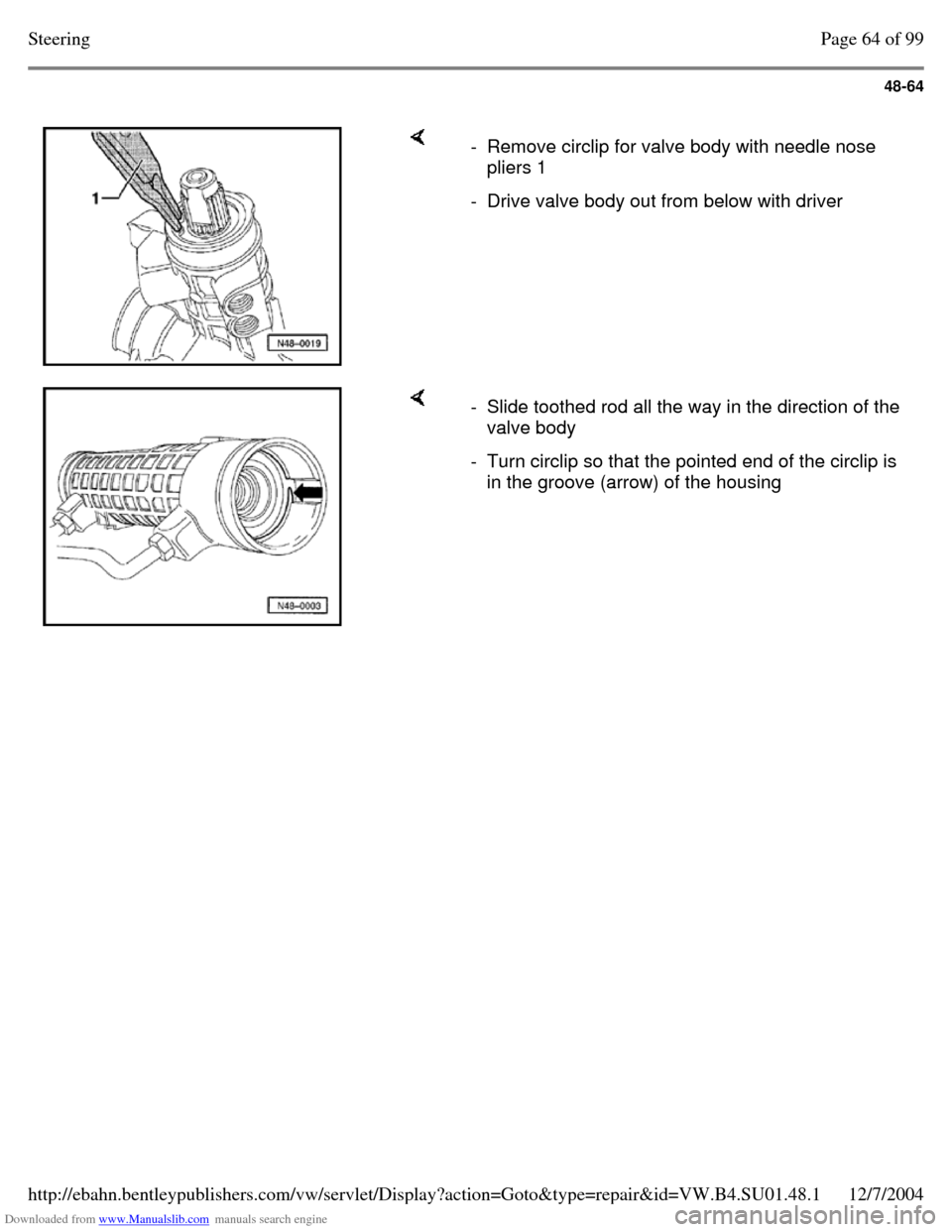 VOLKSWAGEN PASSAT 1995 B3, B4 / 3.G Service Workshop Manual Downloaded from www.Manualslib.com manuals search engine 48-64
- Remove circlip for valve body with needle nose
pliers 1
- Drive valve body out from below with driver - Slide toothed rod al VOLKSWAGEN PASSAT 1995 B3, B4 / 3.G Service Workshop Manual Downloaded from www.Manualslib.com manuals search engine 48-64
- Remove circlip for valve body with needle nose
pliers 1
- Drive valve body out from below with driver - Slide toothed rod al