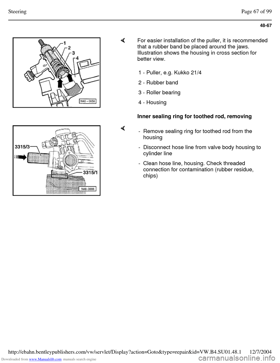 VOLKSWAGEN PASSAT 1995 B3, B4 / 3.G Service Workshop Manual Downloaded from www.Manualslib.com manuals search engine 48-67
For easier installation of the puller, it is recommended
that a rubber band be placed around the jaws.
Illustration shows the hous VOLKSWAGEN PASSAT 1995 B3, B4 / 3.G Service Workshop Manual Downloaded from www.Manualslib.com manuals search engine 48-67
For easier installation of the puller, it is recommended
that a rubber band be placed around the jaws.
Illustration shows the hous