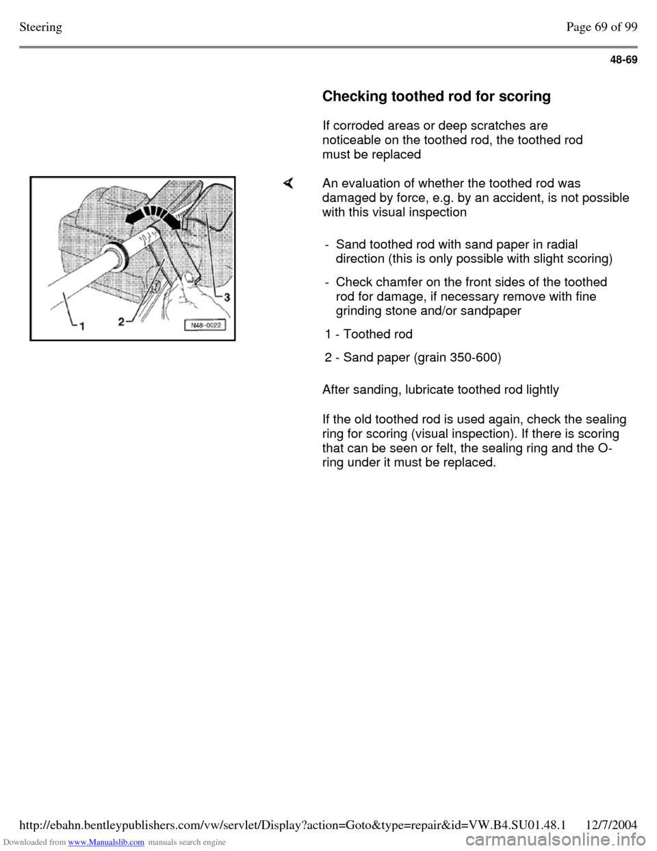 VOLKSWAGEN PASSAT 1996 B3, B4 / 3.G Service Manual PDF Downloaded from www.Manualslib.com manuals search engine 48-69
     
Checking toothed rod for scoring  
    If corroded areas or deep scratches are 
noticeable on the toothed rod, the toothed rod 
mus