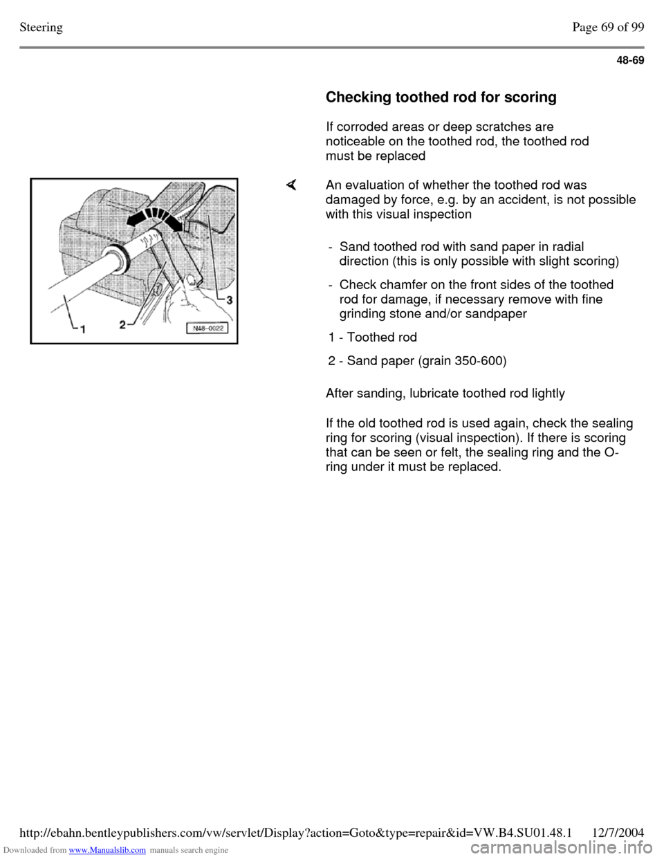 VOLKSWAGEN PASSAT 1997 B3, B4 / 3.G Service Workshop Manual Downloaded from www.Manualslib.com manuals search engine 48-69
     
Checking toothed rod for scoring  
    If corroded areas or deep scratches are 
noticeable on the toothed rod, the toothed rod 
mus
