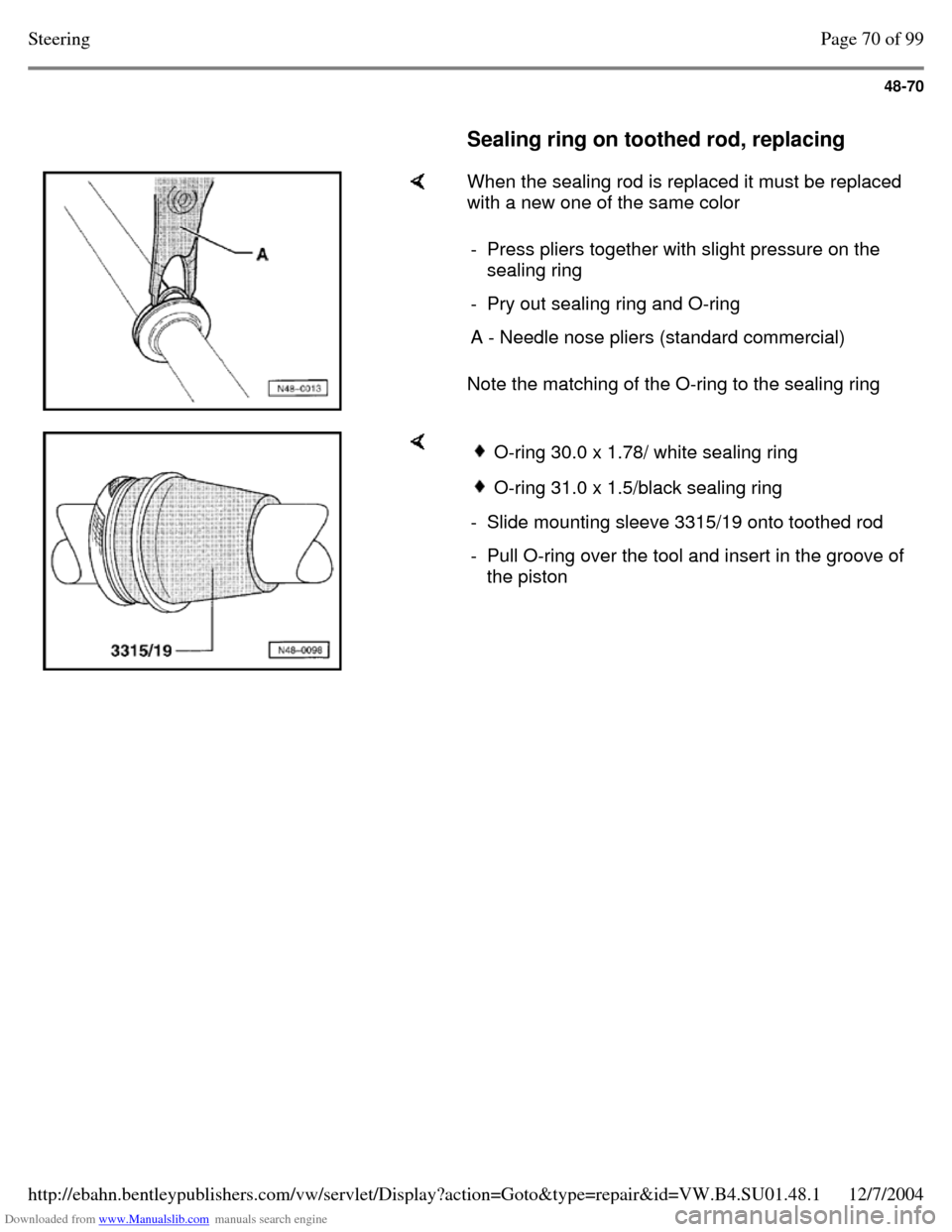 VOLKSWAGEN PASSAT 1997 B3, B4 / 3.G Service Workshop Manual Downloaded from www.Manualslib.com manuals search engine 48-70
Sealing ring on toothed rod, replacing When the sealing rod is replaced it must be replaced
with a new one of the same color VOLKSWAGEN PASSAT 1997 B3, B4 / 3.G Service Workshop Manual Downloaded from www.Manualslib.com manuals search engine 48-70
Sealing ring on toothed rod, replacing When the sealing rod is replaced it must be replaced
with a new one of the same color