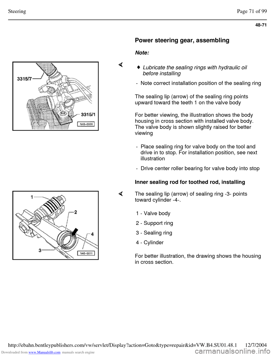 VOLKSWAGEN PASSAT 1997 B3, B4 / 3.G Service Owners Manual Downloaded from www.Manualslib.com manuals search engine 48-71
     
Power steering gear, assembling  
    
Note:      The sealing lip (arrow) of the sealing ring points 
upward toward the teeth 1 on 