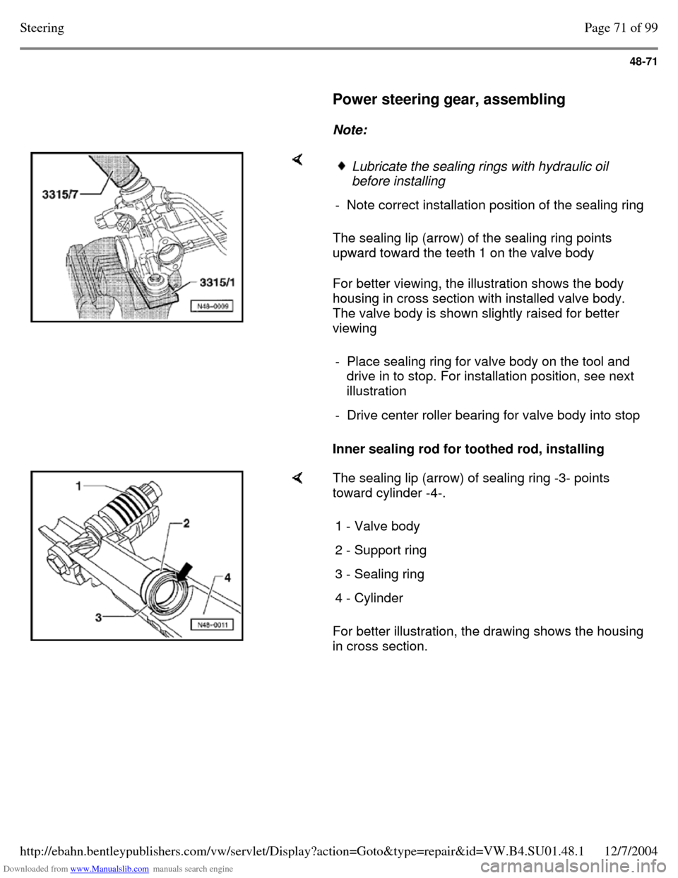 VOLKSWAGEN PASSAT 1997 B3, B4 / 3.G Service Workshop Manual Downloaded from www.Manualslib.com manuals search engine 48-71
Power steering gear, assembling
Note: The sealing lip (arrow) of the sealing ring points
upward toward the teeth 1 on VOLKSWAGEN PASSAT 1997 B3, B4 / 3.G Service Workshop Manual Downloaded from www.Manualslib.com manuals search engine 48-71
Power steering gear, assembling
Note: The sealing lip (arrow) of the sealing ring points
upward toward the teeth 1 on