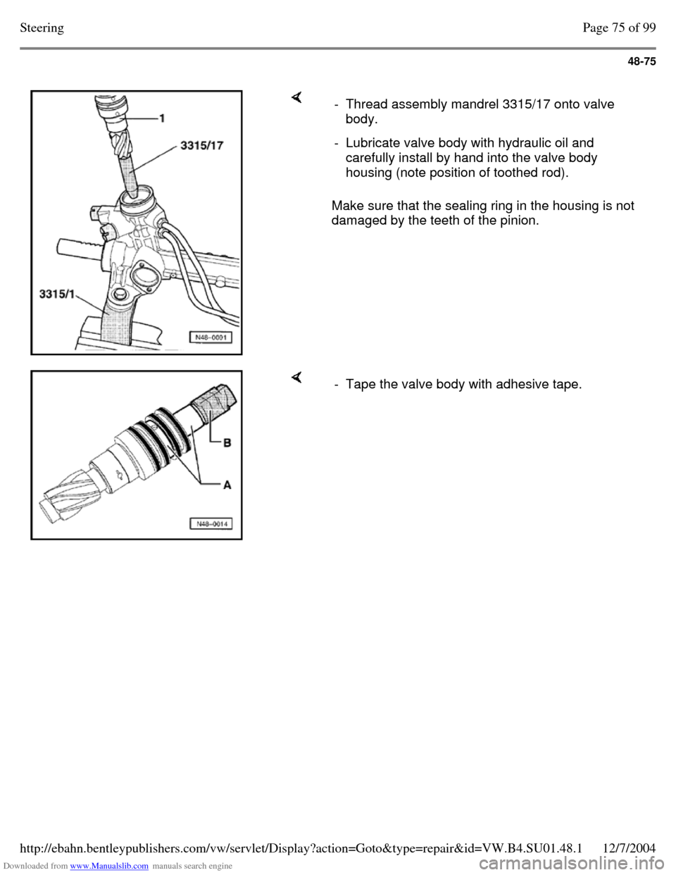 VOLKSWAGEN PASSAT 1997 B3, B4 / 3.G Service Owners Manual Downloaded from www.Manualslib.com manuals search engine 48-75
     Make sure that the sealing ring in the housing is not 
damaged by the teeth of the pinion.  - Thread assembly mandrel 3315/17 onto v