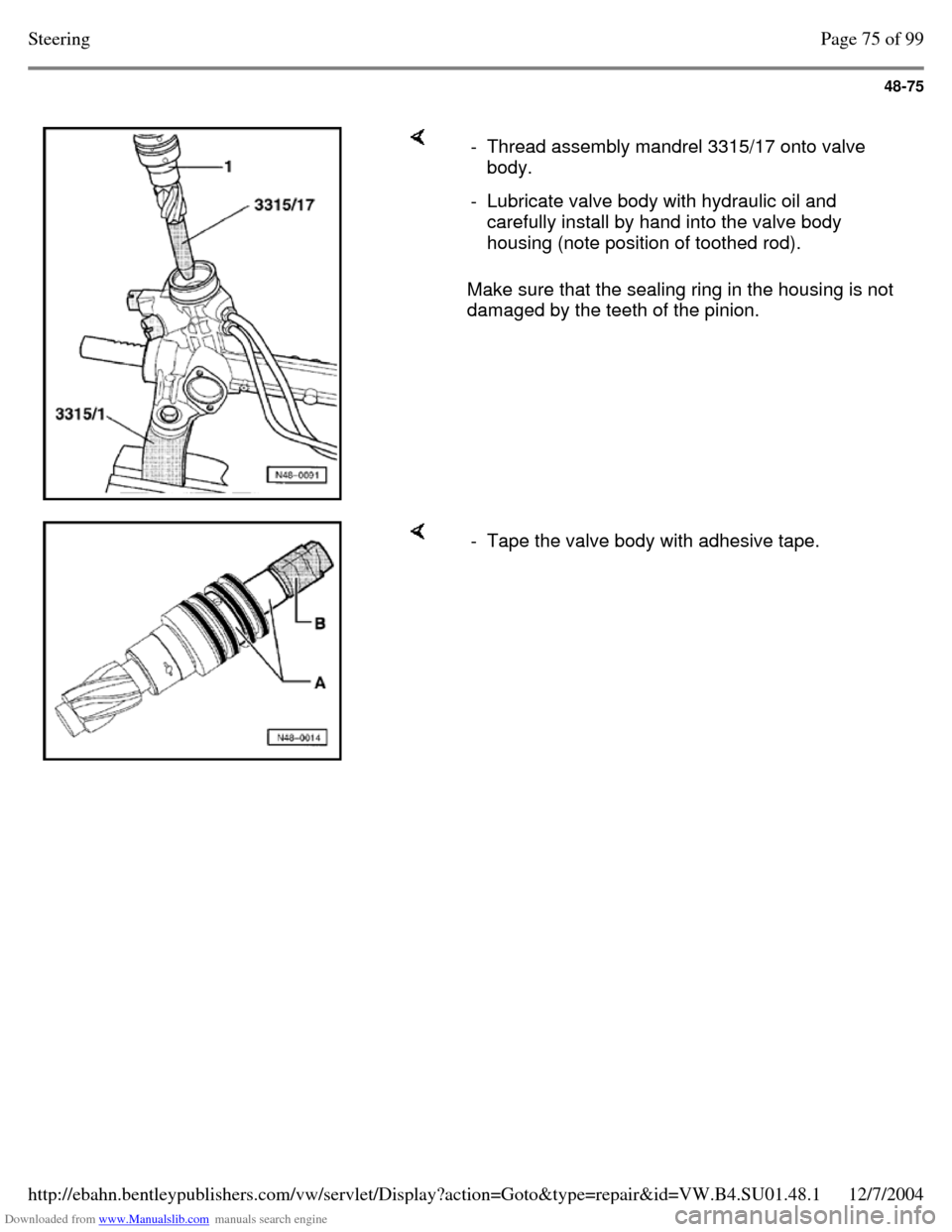 VOLKSWAGEN PASSAT 1997 B3, B4 / 3.G Service Workshop Manual Downloaded from www.Manualslib.com manuals search engine 48-75
Make sure that the sealing ring in the housing is not
damaged by the teeth of the pinion. - Thread assembly mandrel 3315/17 onto v VOLKSWAGEN PASSAT 1997 B3, B4 / 3.G Service Workshop Manual Downloaded from www.Manualslib.com manuals search engine 48-75
Make sure that the sealing ring in the housing is not
damaged by the teeth of the pinion. - Thread assembly mandrel 3315/17 onto v