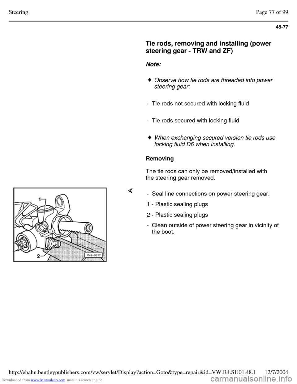 VOLKSWAGEN PASSAT 1997 B3, B4 / 3.G Service Workshop Manual Downloaded from www.Manualslib.com manuals search engine 48-77
Tie rods, removing and installing (power
steering gear - TRW and ZF)
Note:
Observe how tie rods are threaded into po VOLKSWAGEN PASSAT 1997 B3, B4 / 3.G Service Workshop Manual Downloaded from www.Manualslib.com manuals search engine 48-77
Tie rods, removing and installing (power
steering gear - TRW and ZF)
Note:
Observe how tie rods are threaded into po