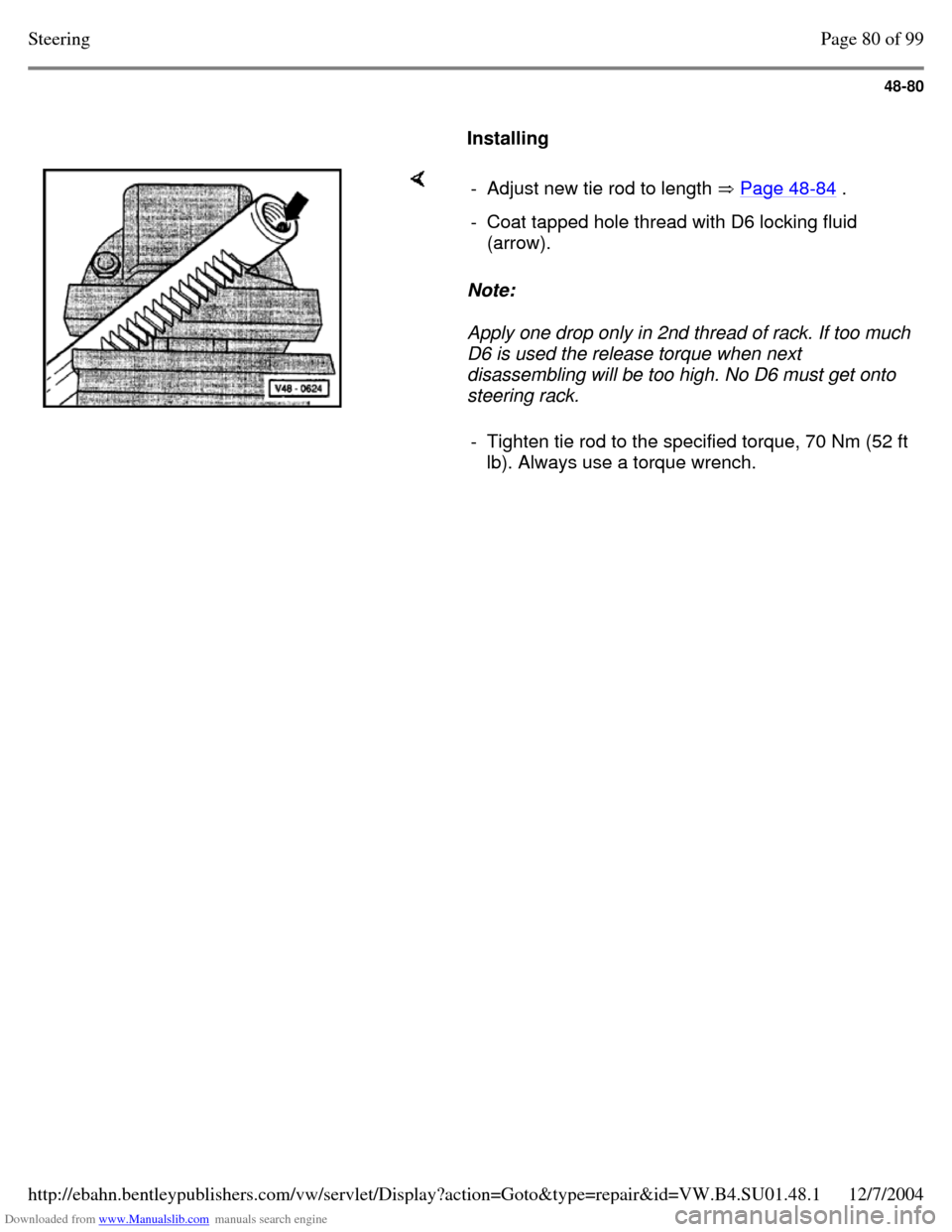 VOLKSWAGEN PASSAT 1997 B3, B4 / 3.G Service Workshop Manual Downloaded from www.Manualslib.com manuals search engine 48-80
     
Installing      Note:  
Apply one drop only in 2nd thread of rack. If too much 
D6 is used the release torque when next 
disassembl